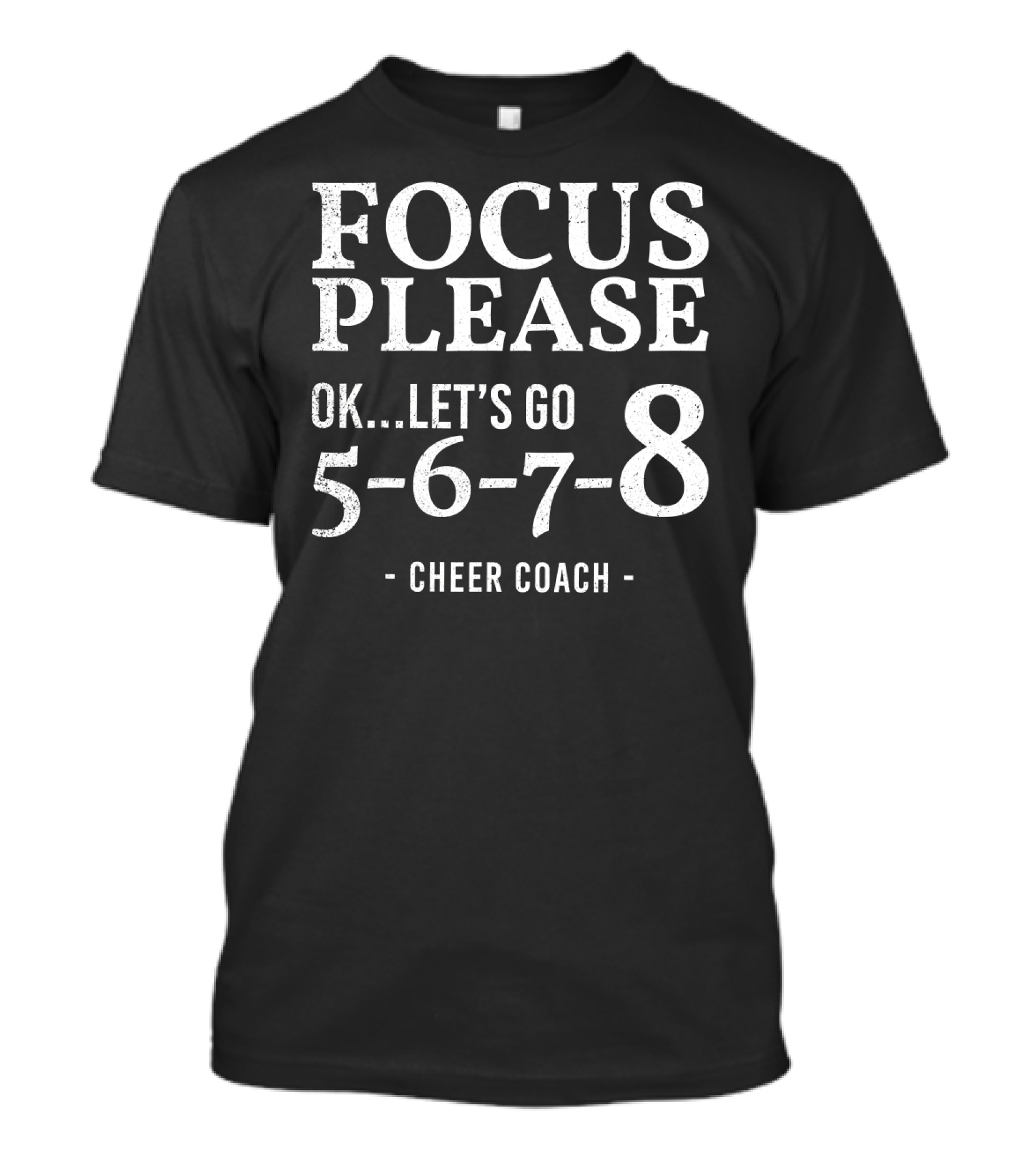 Focus Please Ok Let's Go 5678 Cheer Coach Motivation T-Shirt