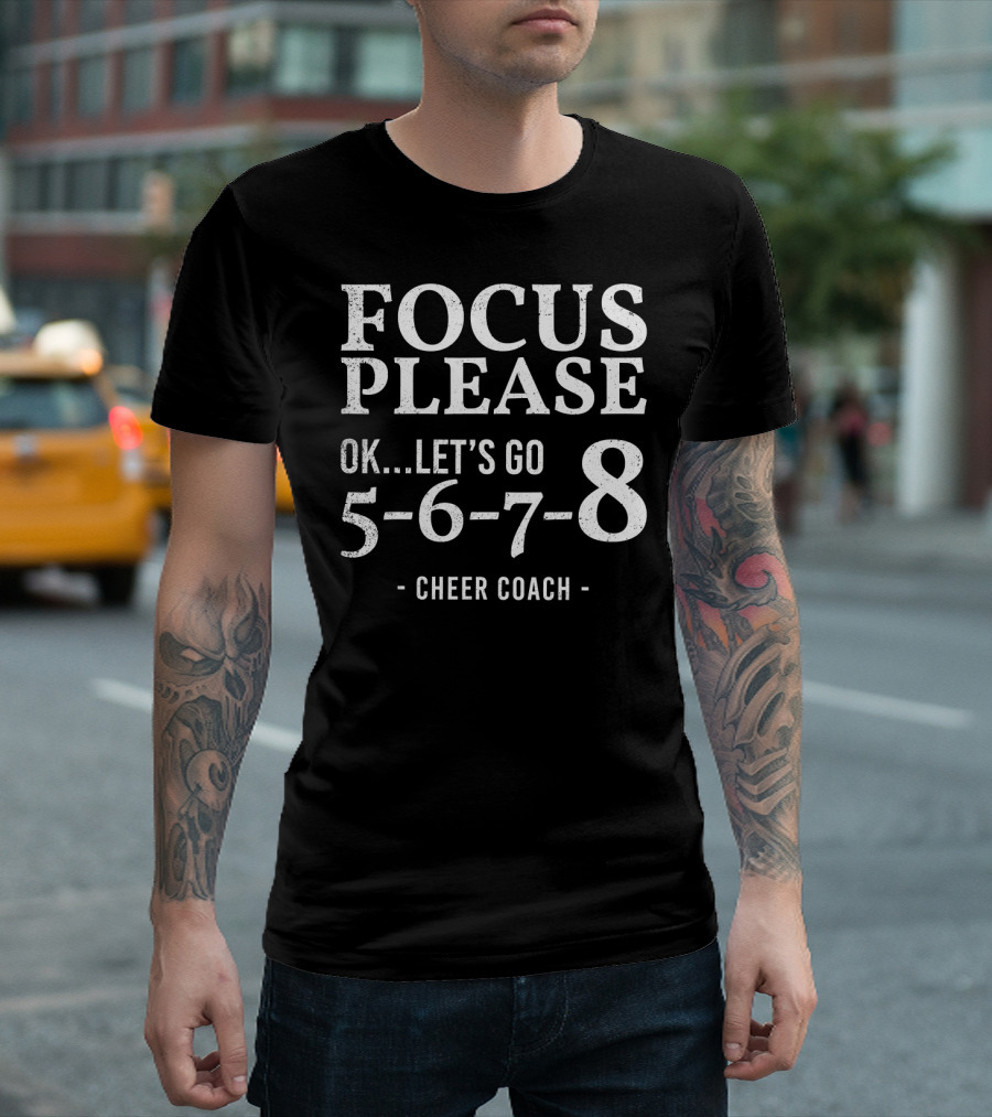 Focus Please Ok Let's Go 5678 Cheer Coach Motivation T-Shirt