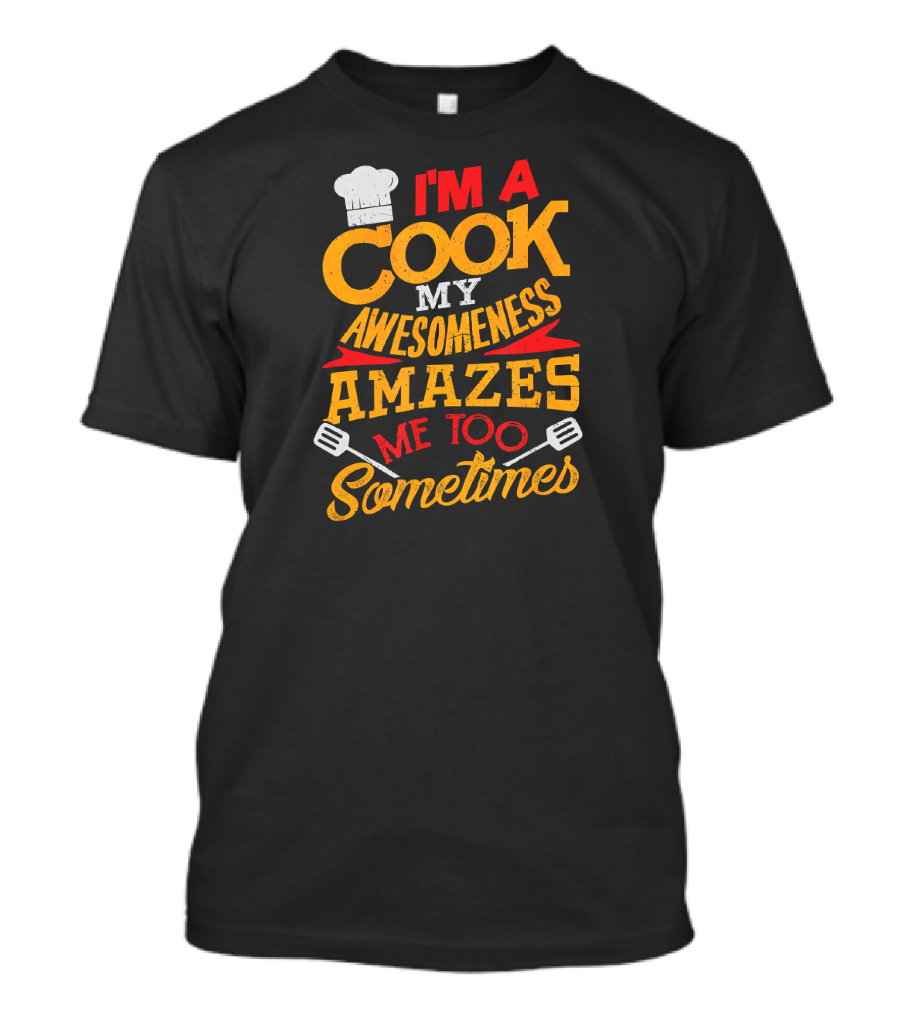 I'm A Cook My Awesomeness Amazes Me Too Sometimes T-Shirt