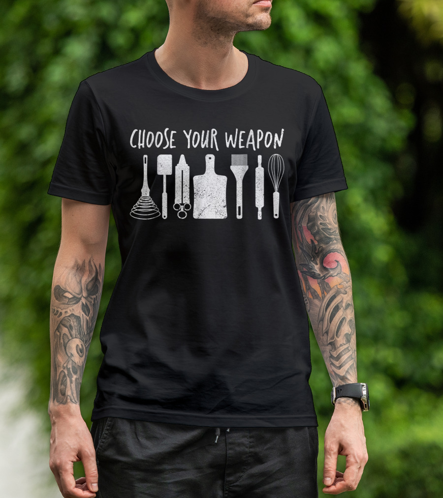 Choose Your Weapon Funny Gourmet Chef Cooking Tools Choo T-Shirt