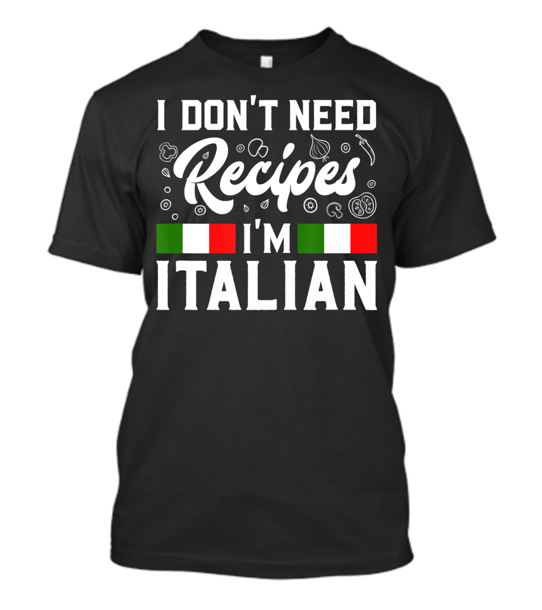 I Don't Need Recipes I'm Italian With Italy Flag Elements T-Shirt