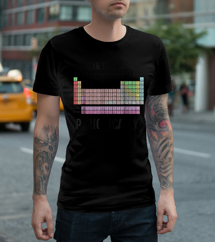 I Wear This Shirt Periodically Periodic Table T-Shirt