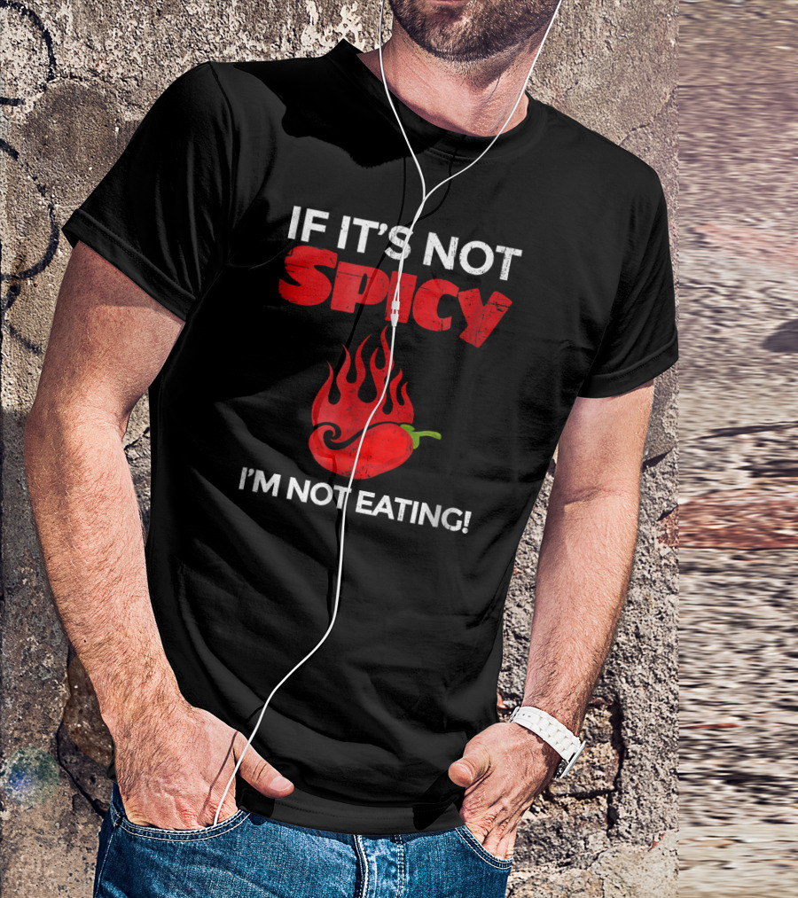 IF IT'S NOT SPICY I'M NOT EATING Red Chili Pepper Flames T-Shirt