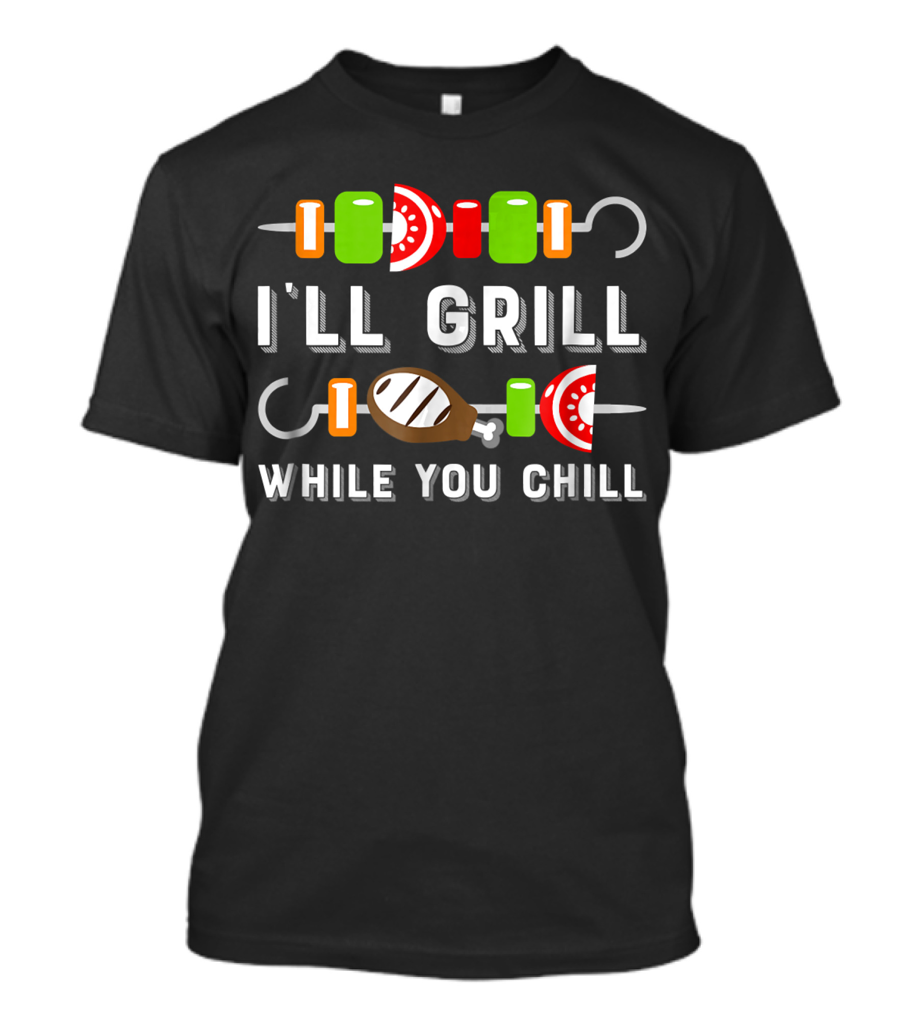 I'll Grill While You Chill Skewers And Steak Cooking Out T-Shirt