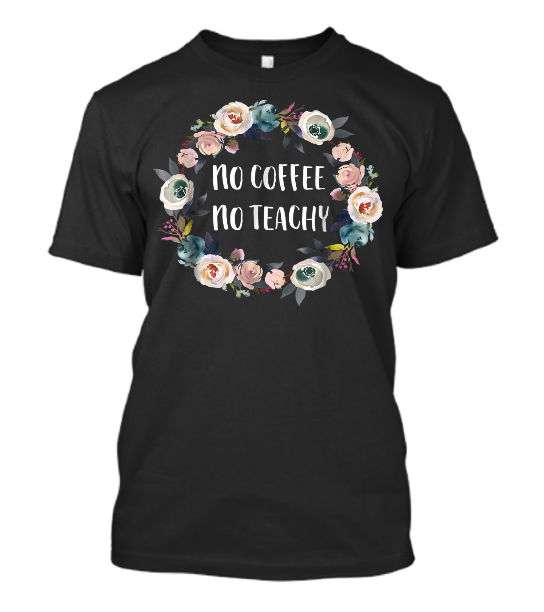 No Coffee No Teachy Funny Floral Teacher Humor School Tea T-Shirt