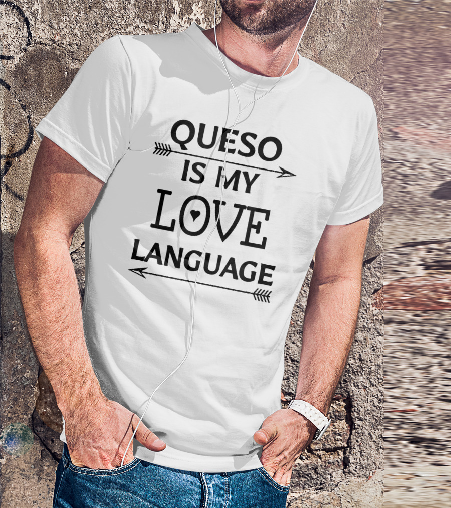 Queso Is My Love Language Chile Con Queso T-Shirt