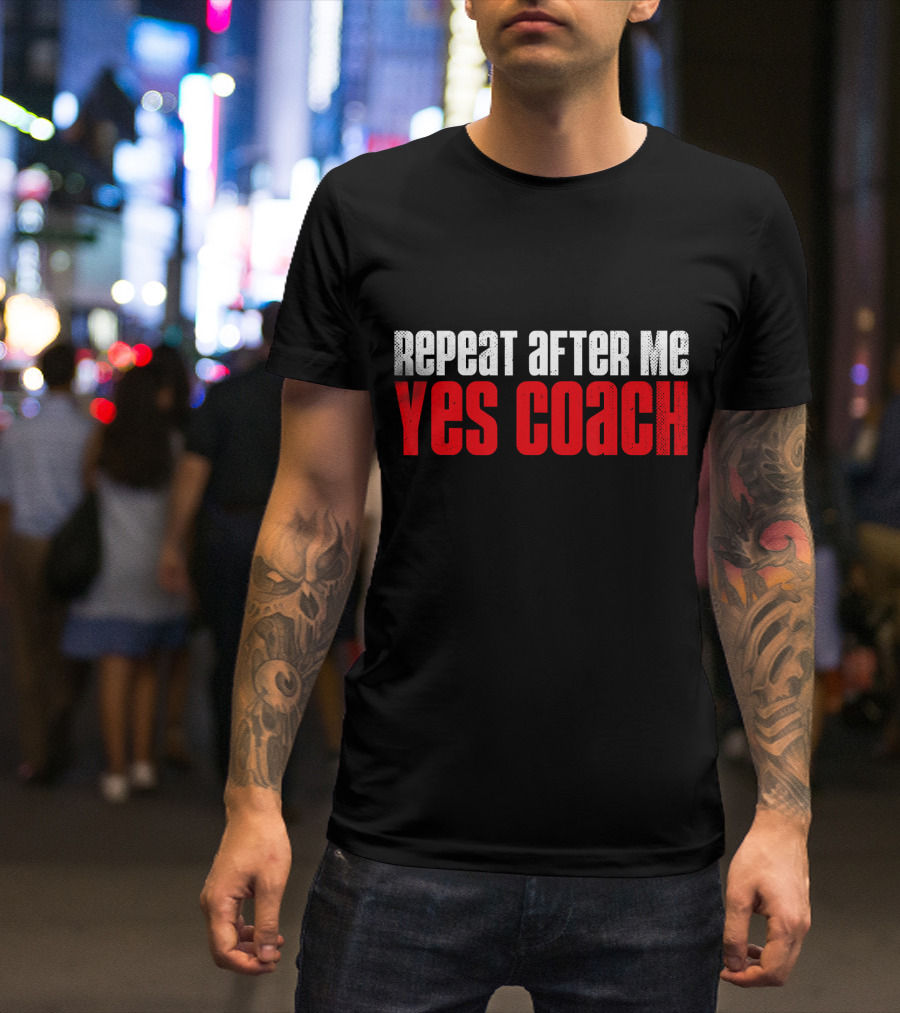 Repeat After Me Yes Coach Health Coaching T-Shirt