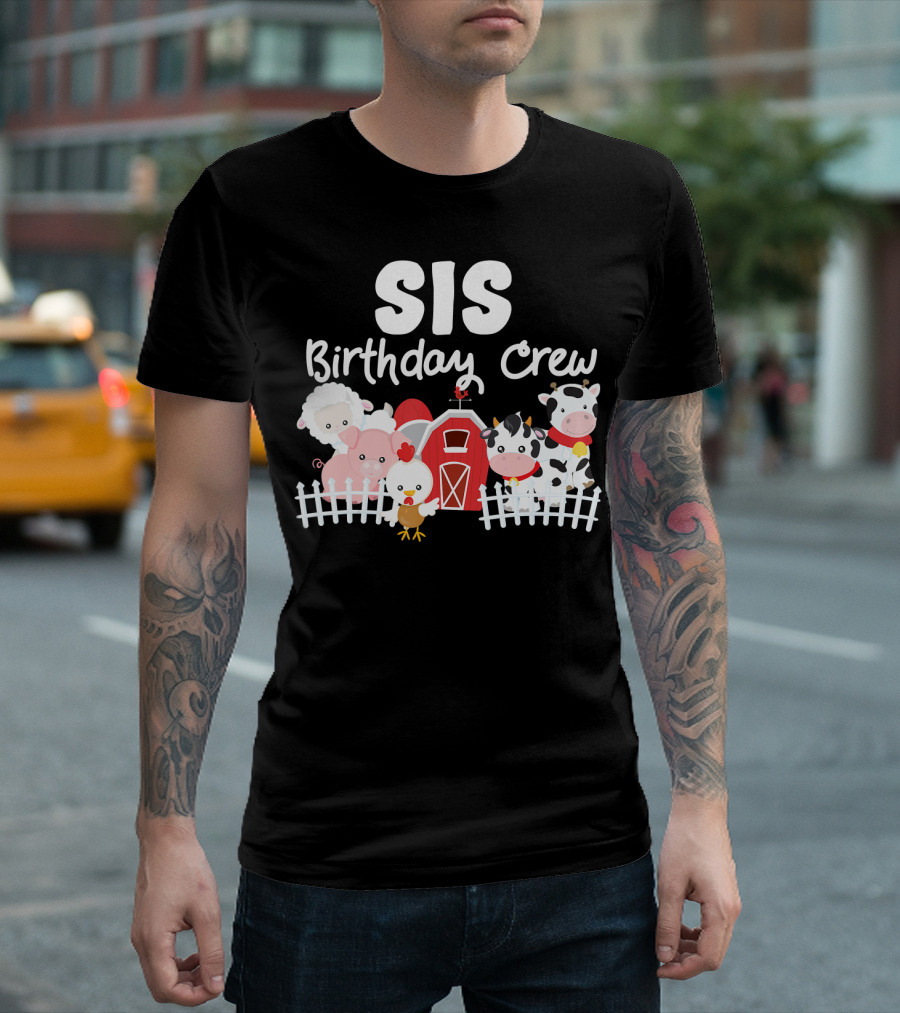 Sis Birthday Crew Farm Animals Barnyard Party T-Shirt