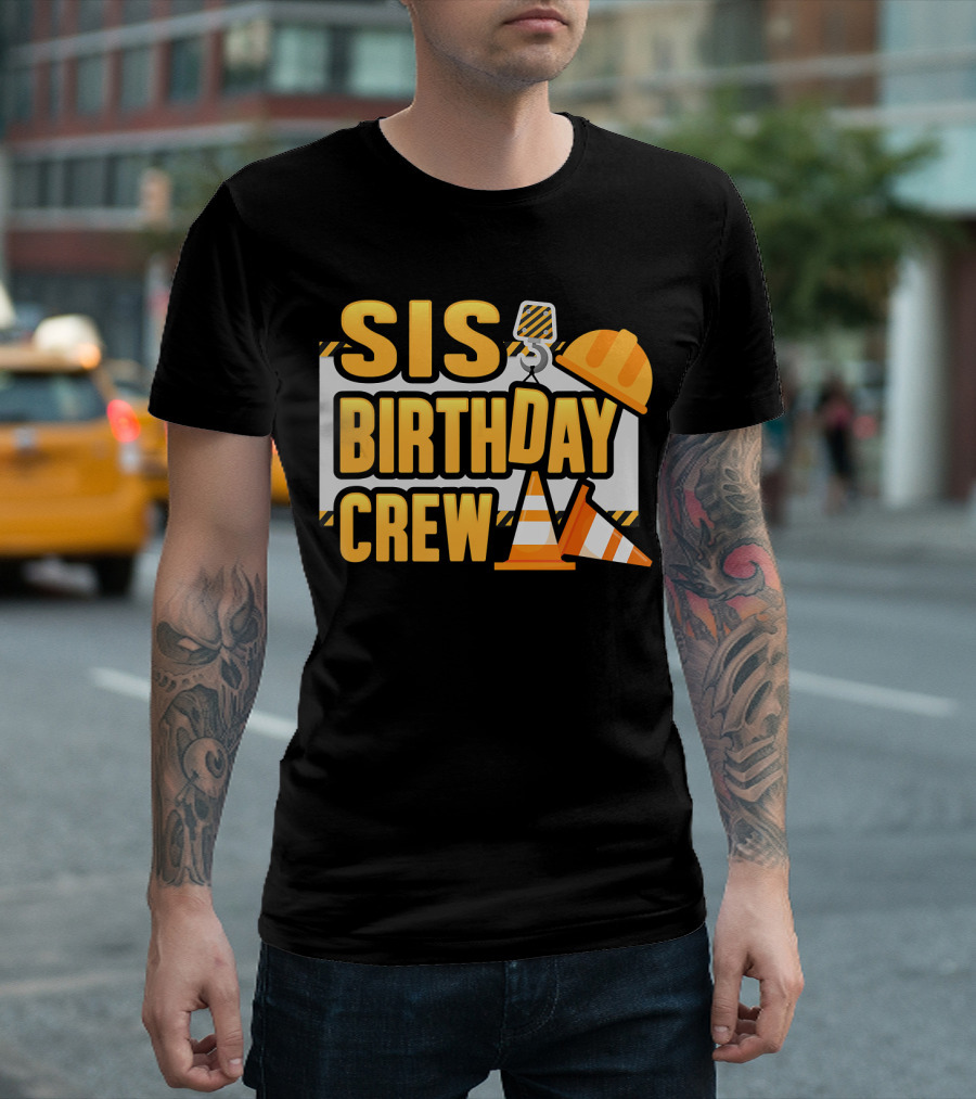 Sis Birthday Crew Construction Theme Kid Party T-Shirt