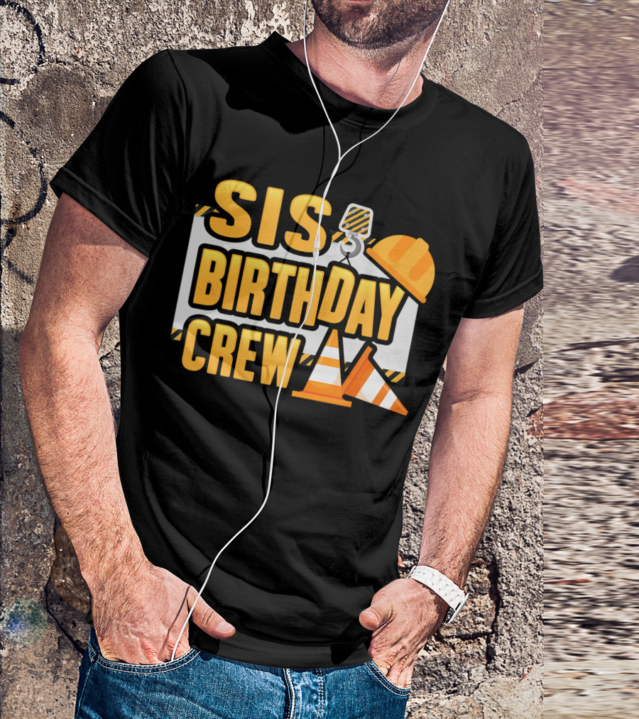 Sis Birthday Crew Construction Theme Kid Party T-Shirt