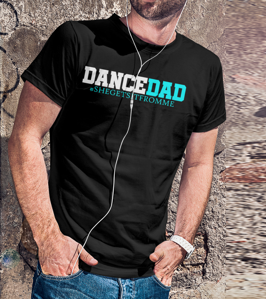 Dance Dad She Gets It From Me Hashtag Prop Dad T-Shirt