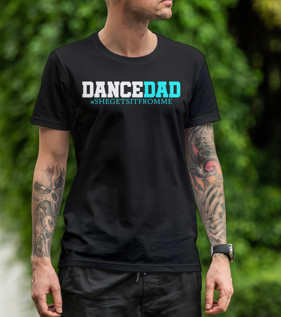 Dance Dad She Gets It From Me Hashtag Prop Dad T-Shirt