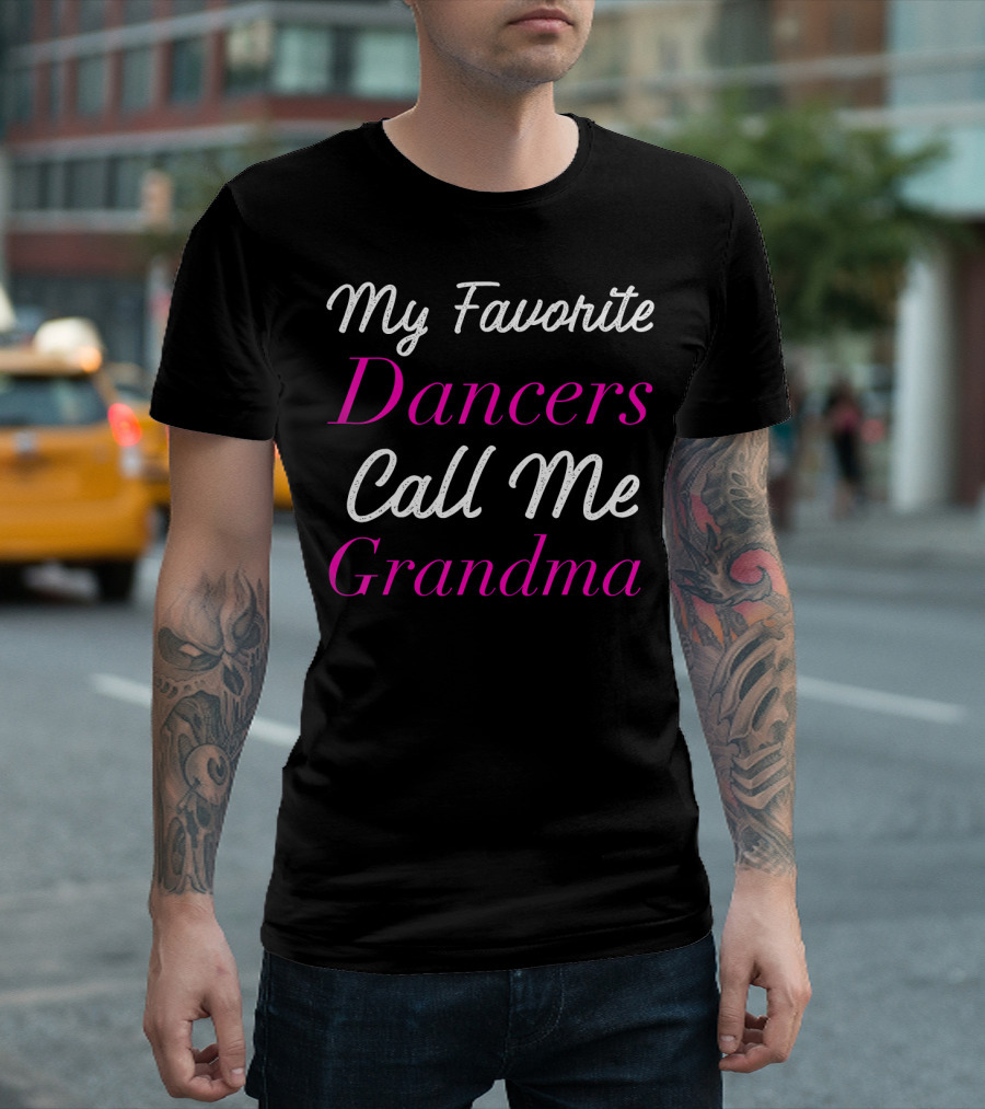 My Favorite Dancers Call Me Grandma T-Shirt
