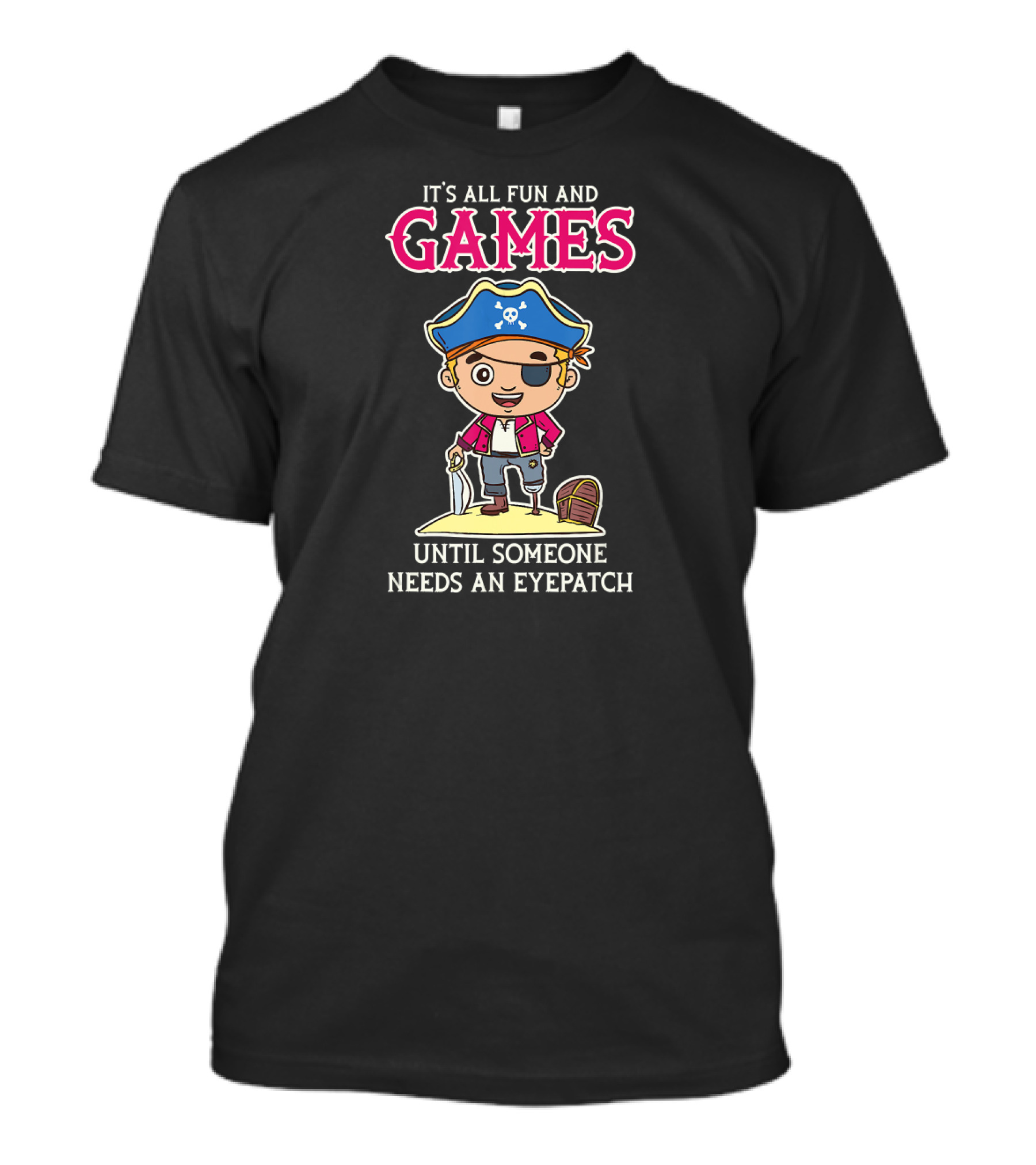 IT'S ALL FUN AND GAMES UNTIL SOMEONE NEEDS AN EYEPATCH T-Shirt