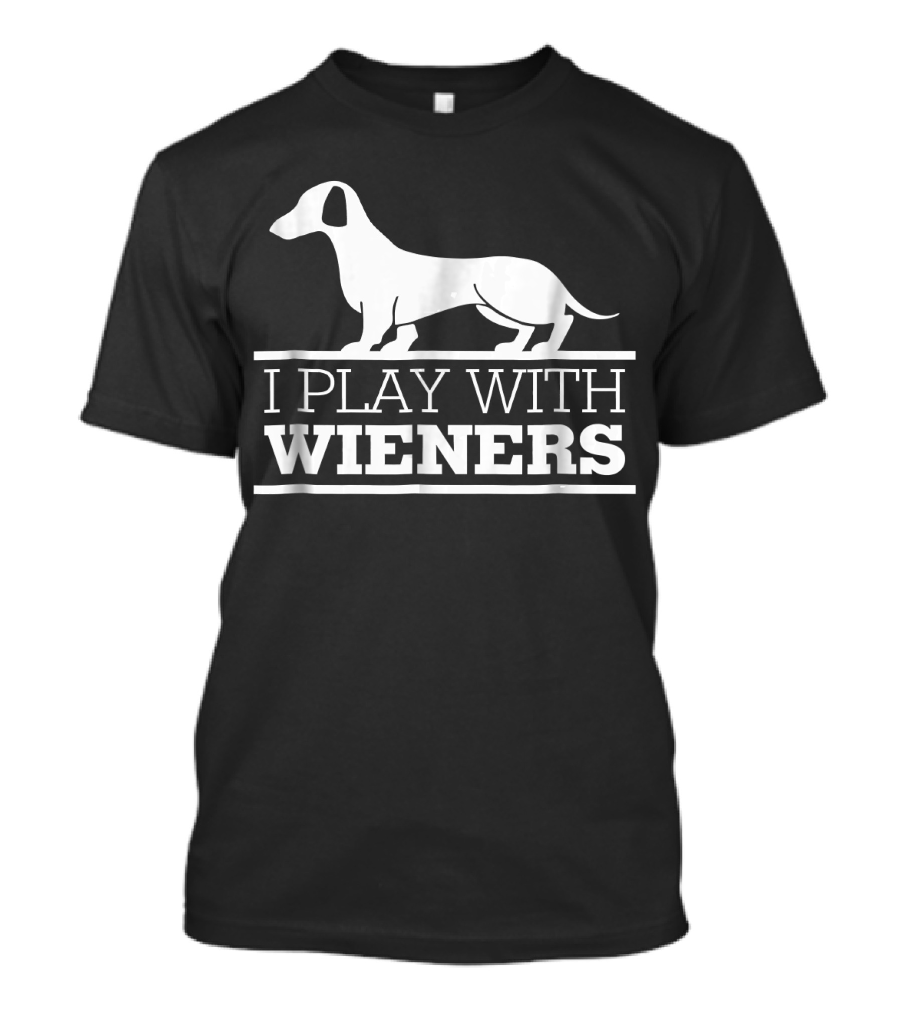 Dachshund I Play With Wieners Witty Dog Humor T-Shirt