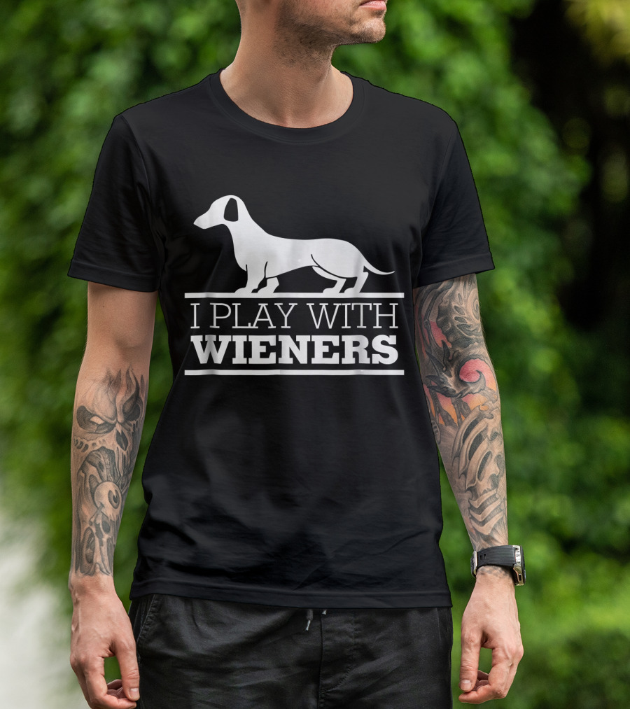 Dachshund I Play With Wieners Witty Dog Humor T-Shirt