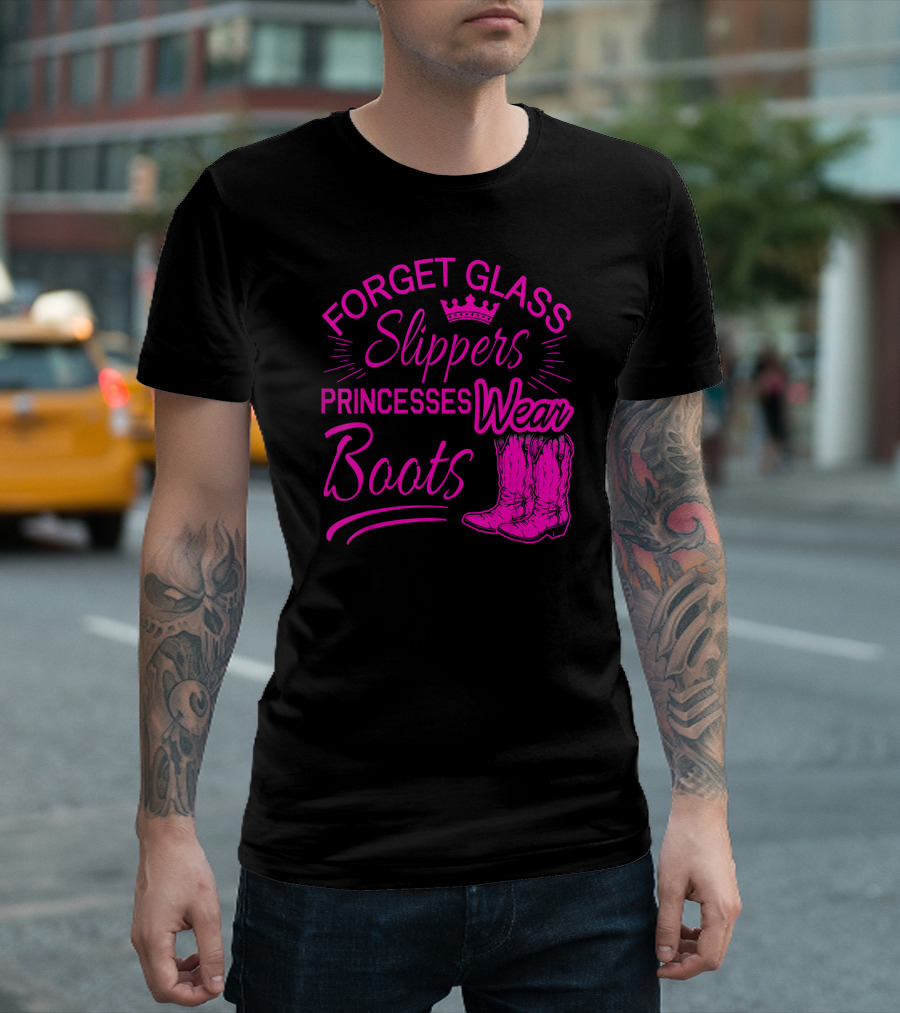 Forget Glass Slippers Princesses Wear Boots T-Shirt