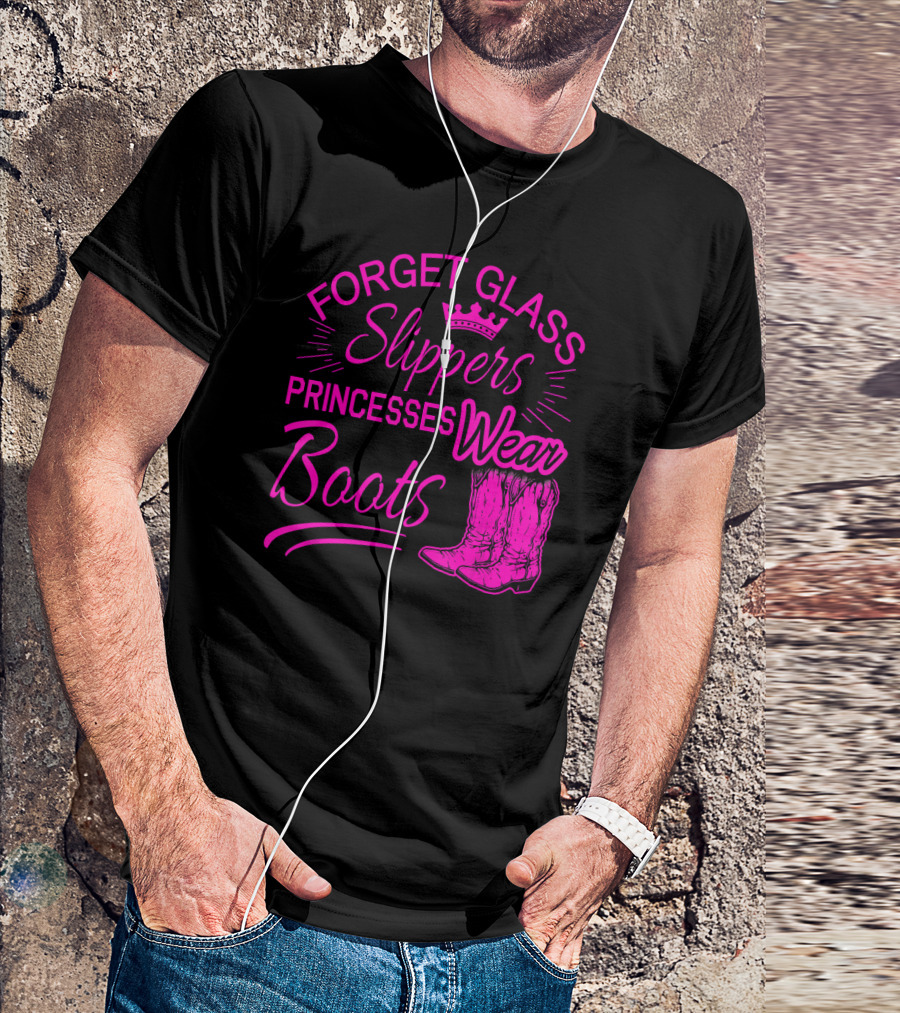 Forget Glass Slippers Princesses Wear Boots T-Shirt