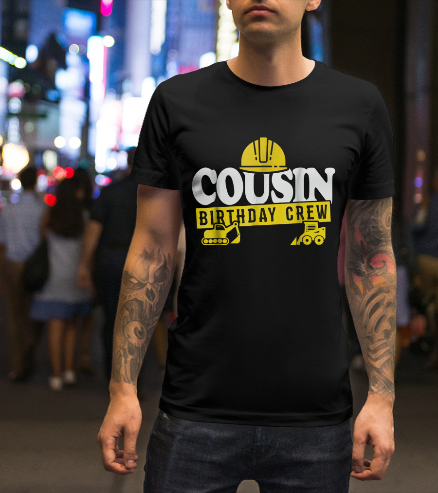Cousin Birthday Crew Construction Hard Hat Bulldozer Digger T-Shirt