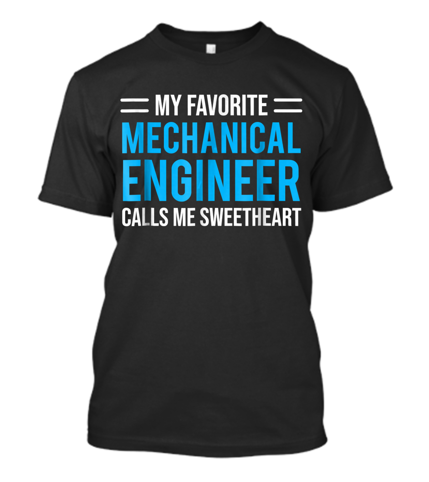 My Favorite Mechanical Engineer Calls Me Sweetheart T-Shirt