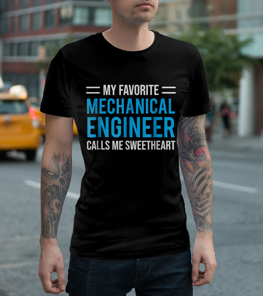 My Favorite Mechanical Engineer Calls Me Sweetheart T-Shirt