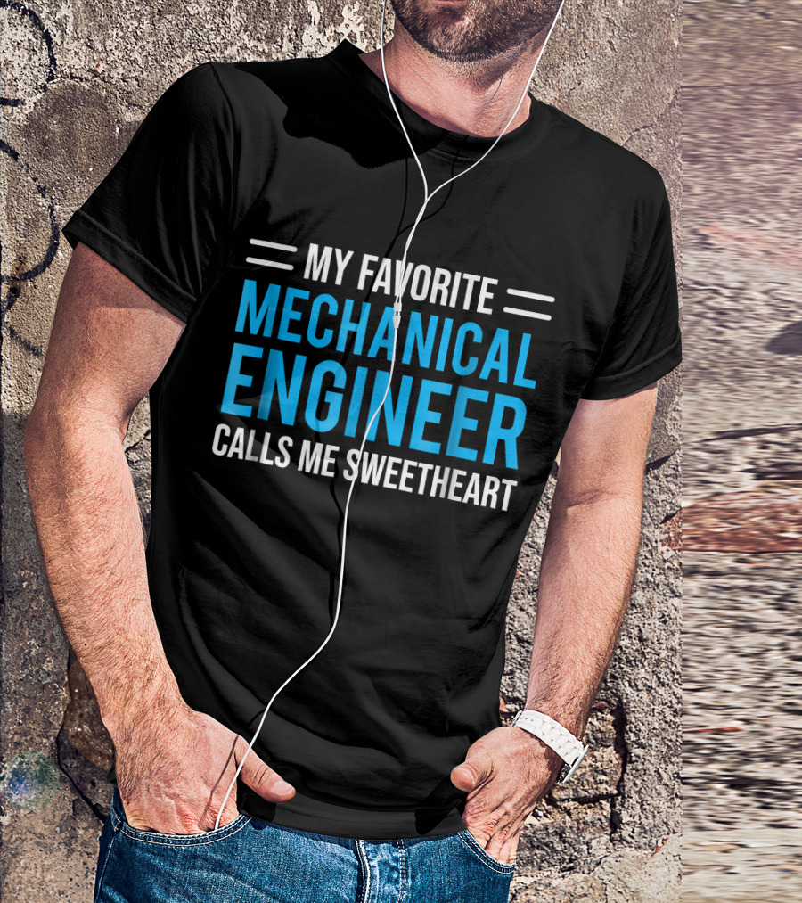 My Favorite Mechanical Engineer Calls Me Sweetheart T-Shirt