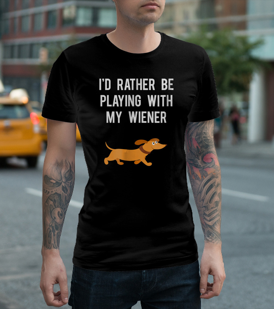 I'd Rather Be Playing With My Wiener Funny Dachshund T-Shirt