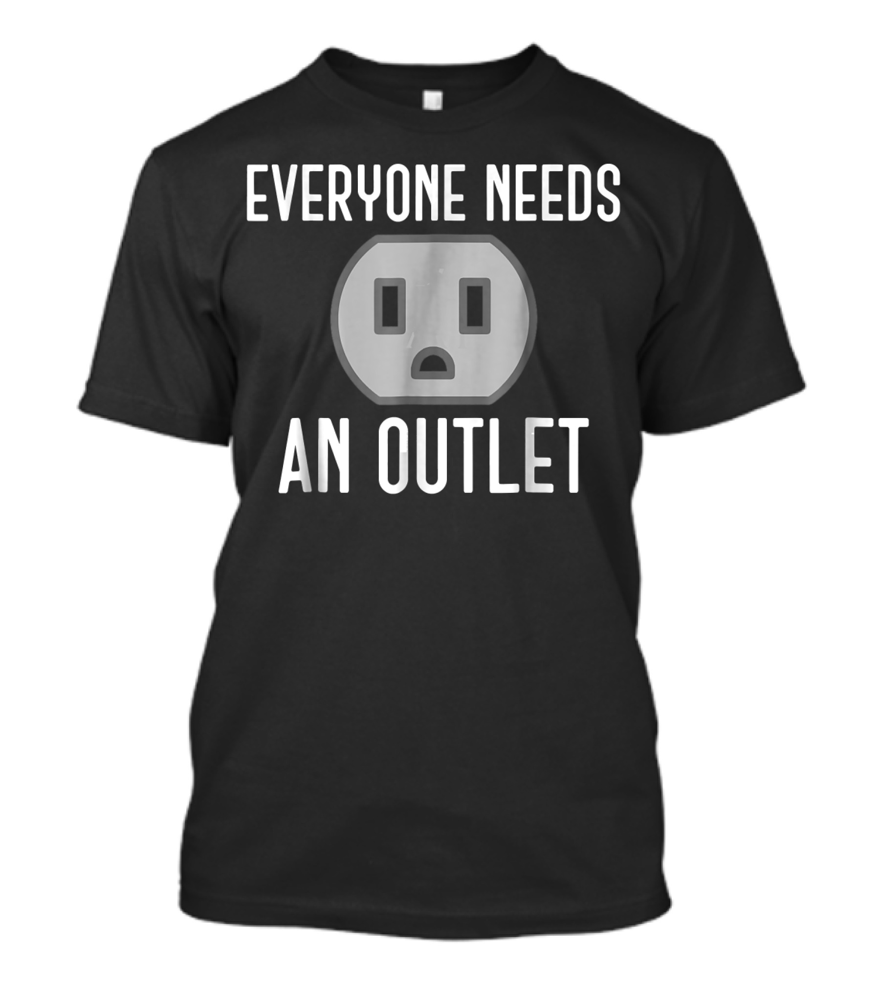 Everyone Needs An Outlet Electric Humor T-Shirt