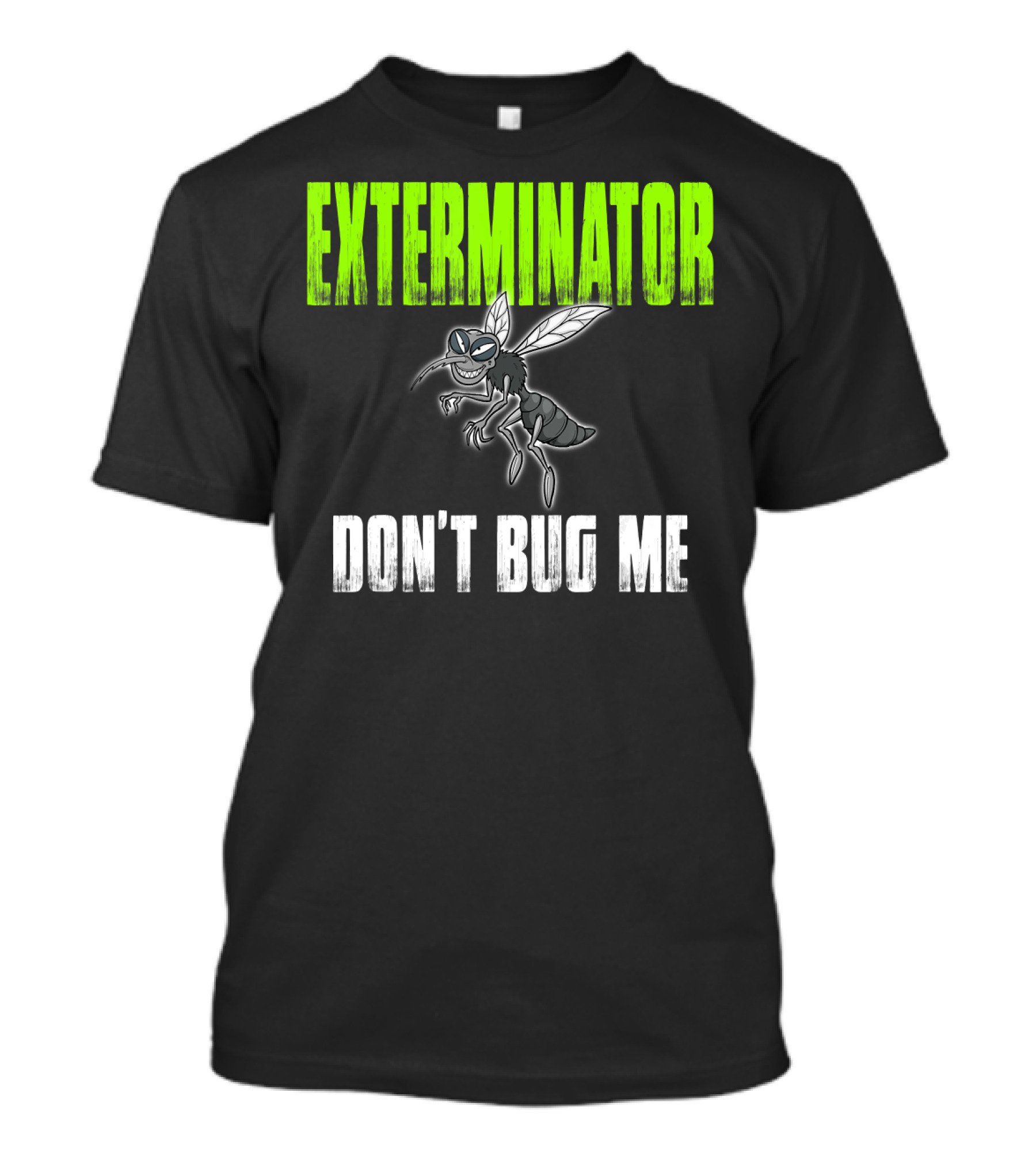 EXTERMINATOR DON'T BUG ME T-Shirt