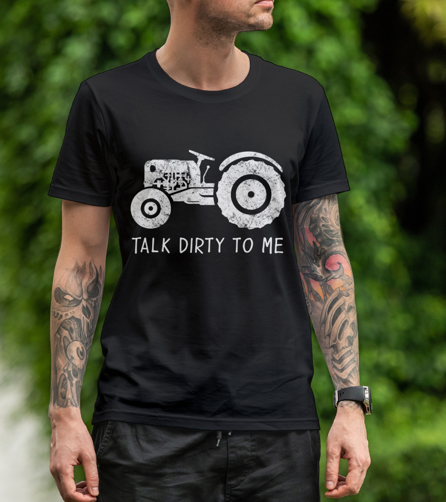 Farmer Talk Dirty To Me Tractor T-Shirt
