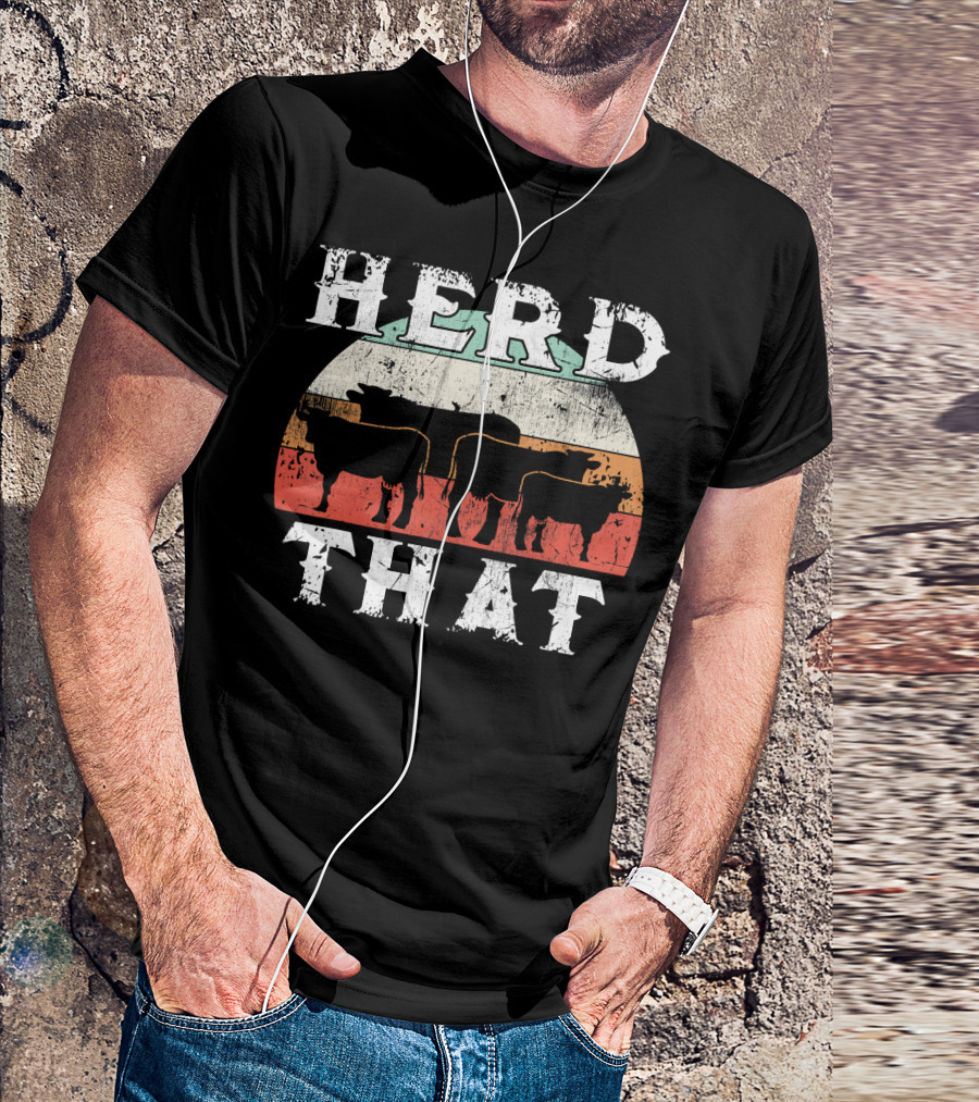 Herd That Cow Lover Farmer Funny Farm T-Shirt