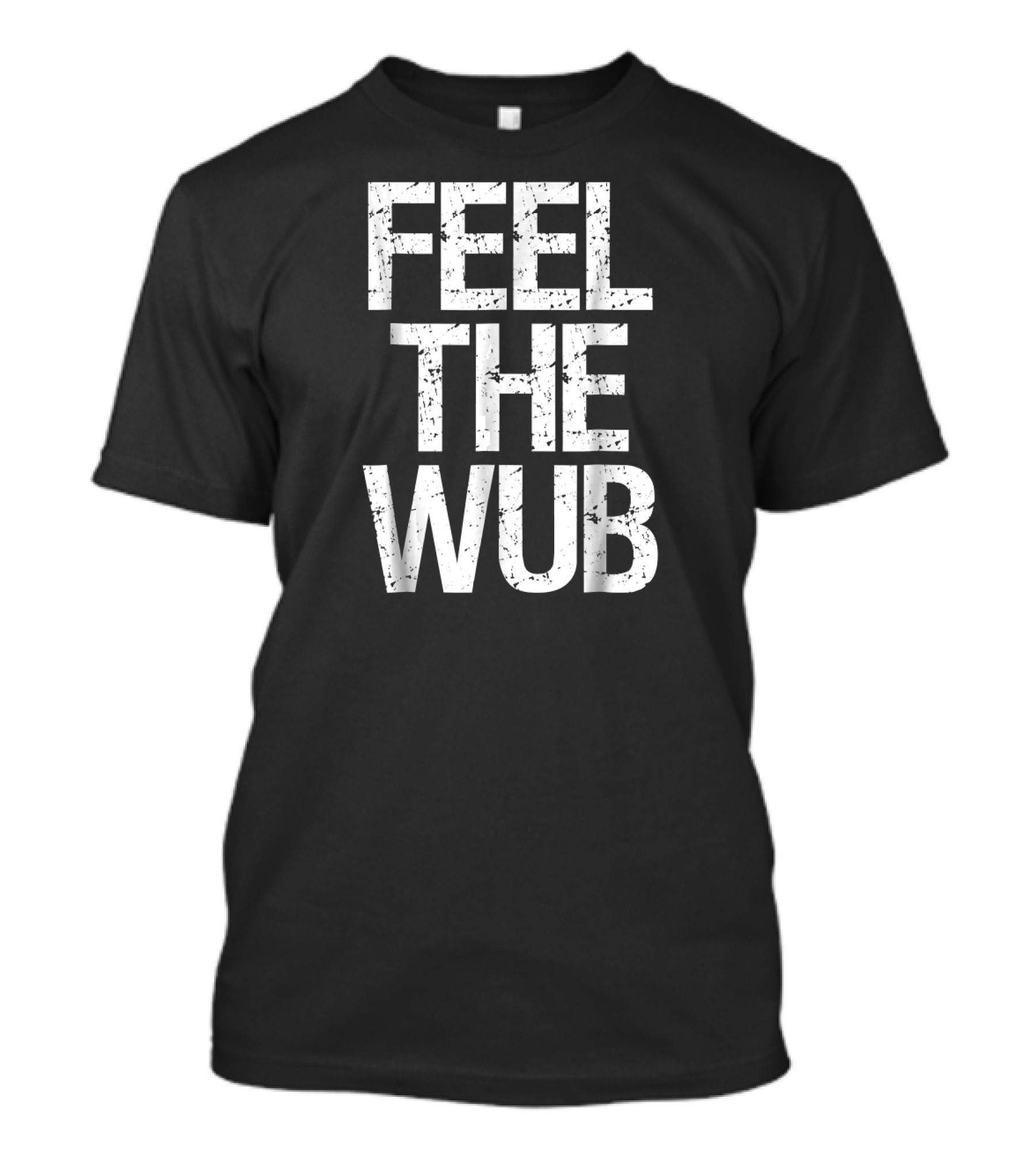 Feel The Wub EDM Dubstep Basshead Trap T-Shirt