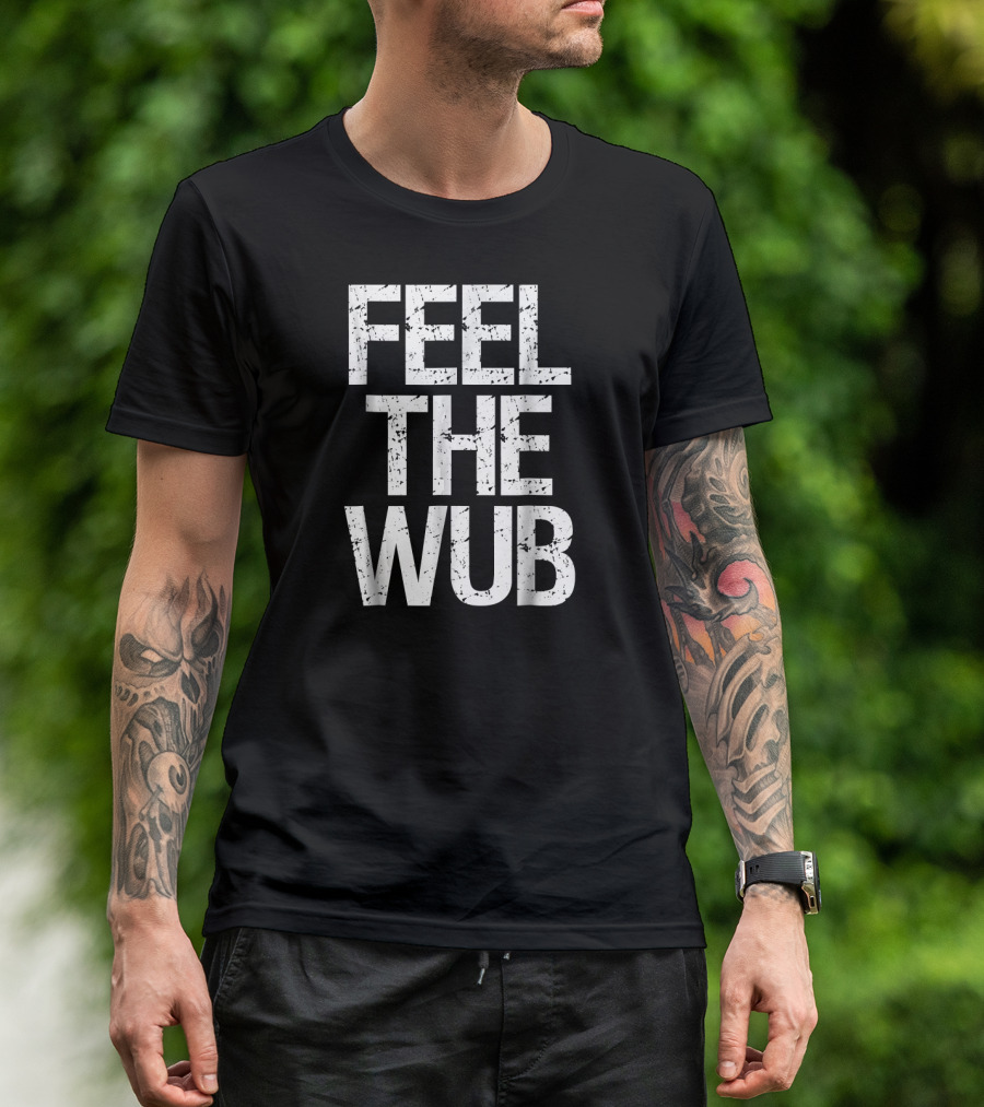 Feel The Wub EDM Dubstep Basshead Trap T-Shirt