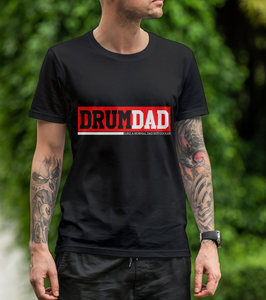 Drum Dad I Like A Normal Dad But Cooler Music Drumming Percussion Band T-Shirt