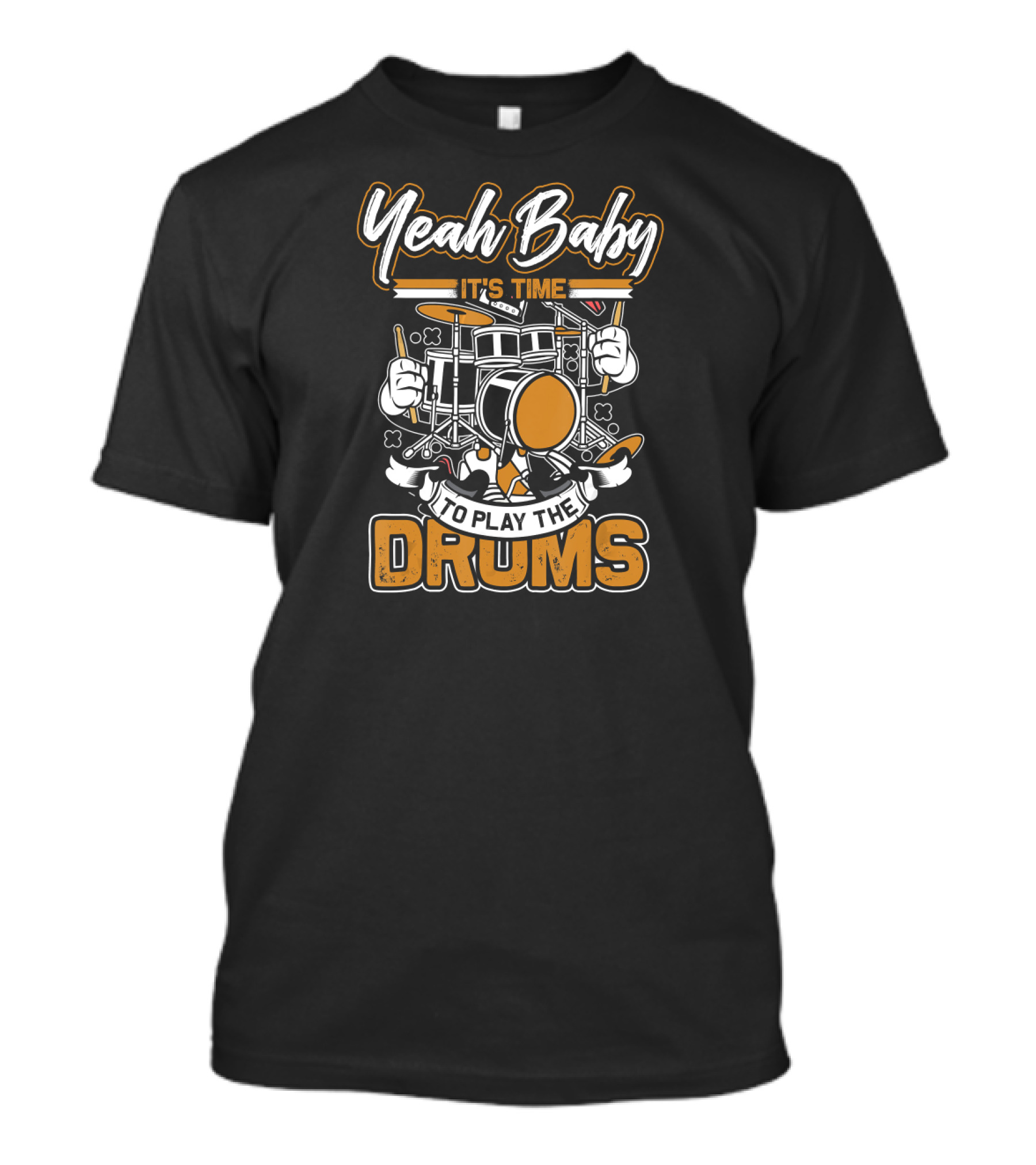 Yeah Baby It's Time To Play The Drums Drummer Music Musical Instrument Musician T-Shirt