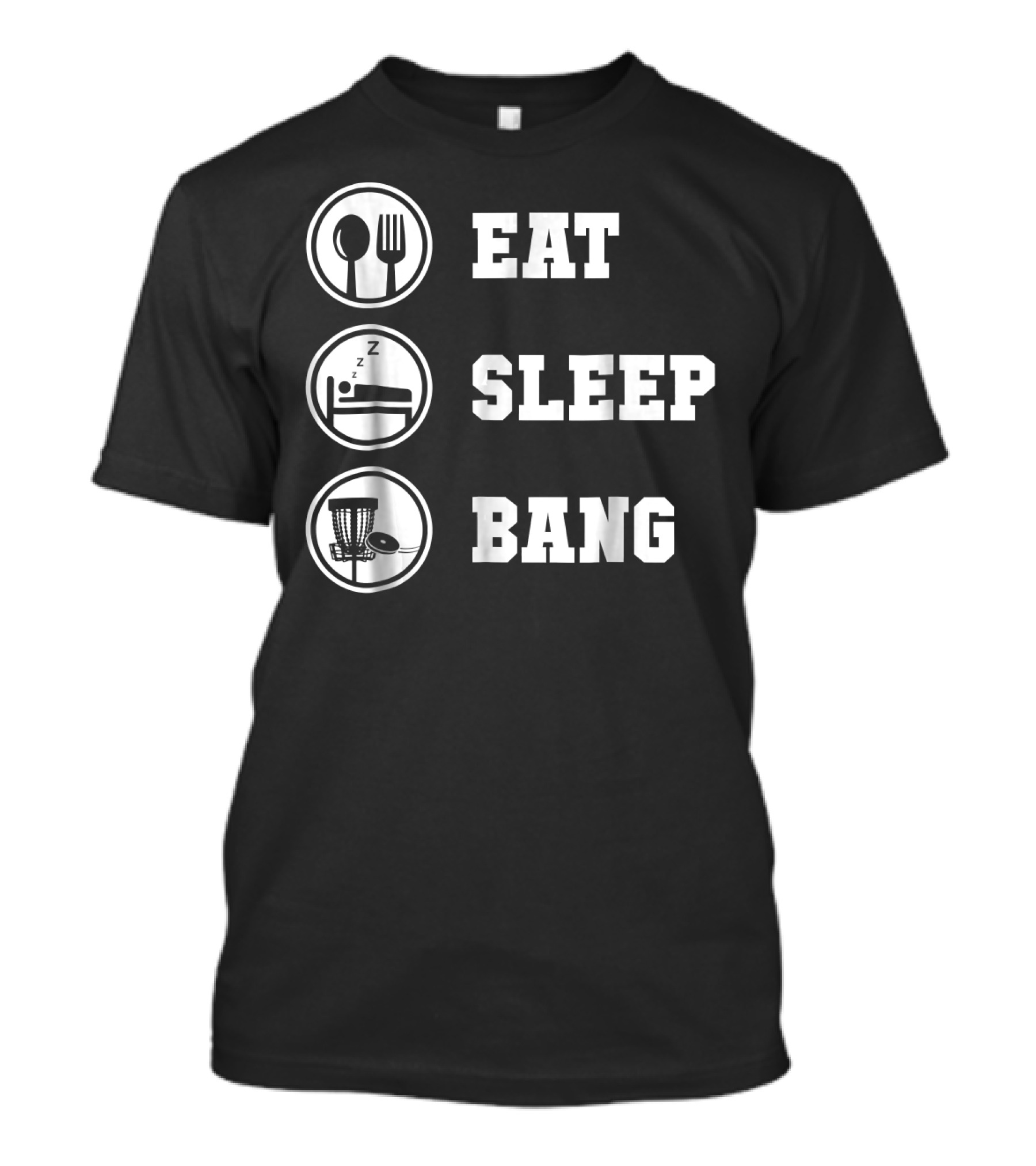 Eat Sleep Bang Frisbee Disc Golf Humor T-Shirt