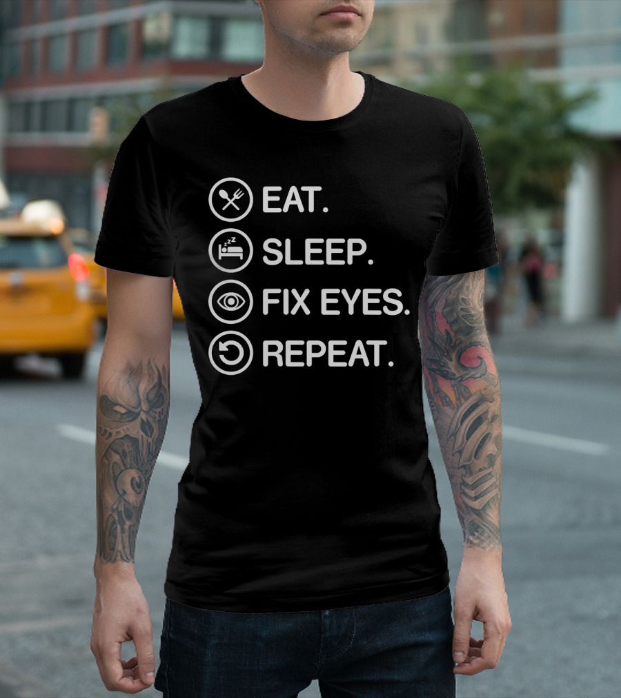 Eat Sleep Fix Eyes Repeat Funny Ophthalmologist T-Shirt