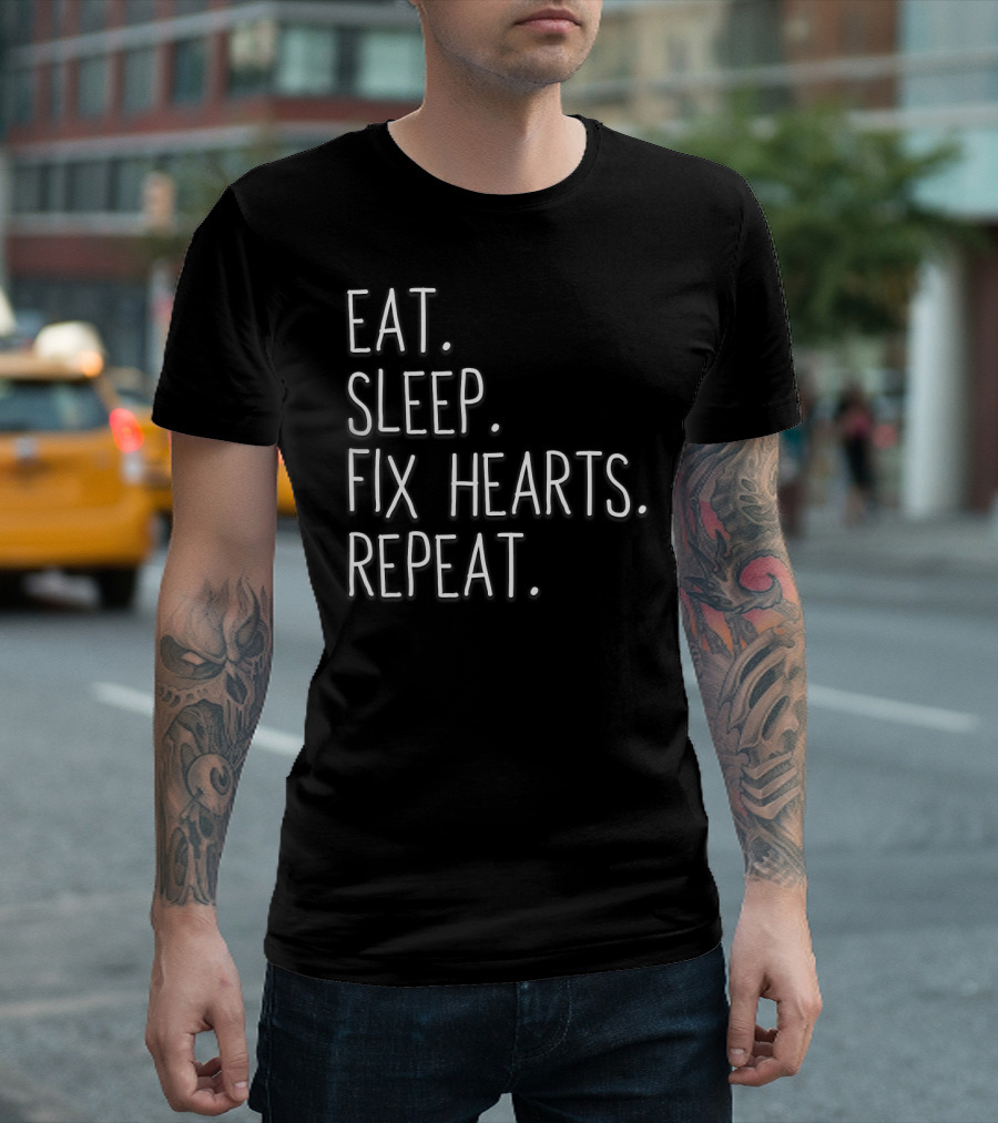 Eat Sleep Fix Hearts Repeat Surgeon Doctor T-Shirt