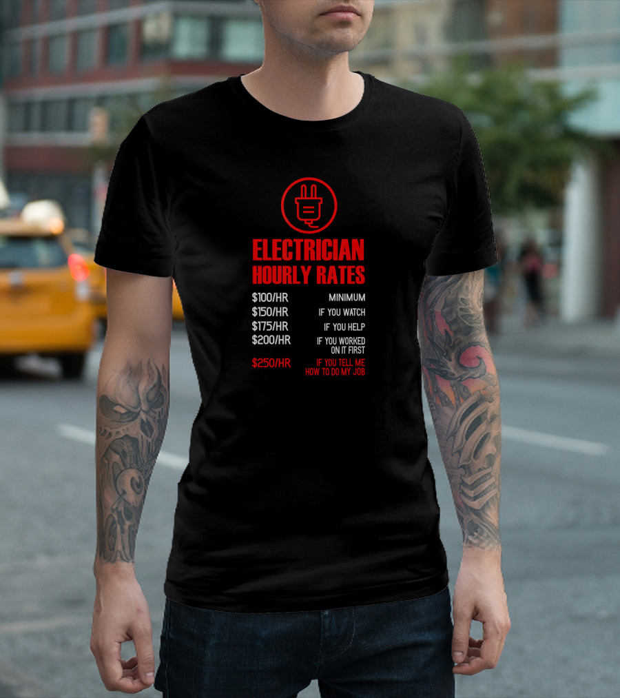 Electrician Hourly Rates Minimum If You Watch Help Worked First Tell Job T-Shirt