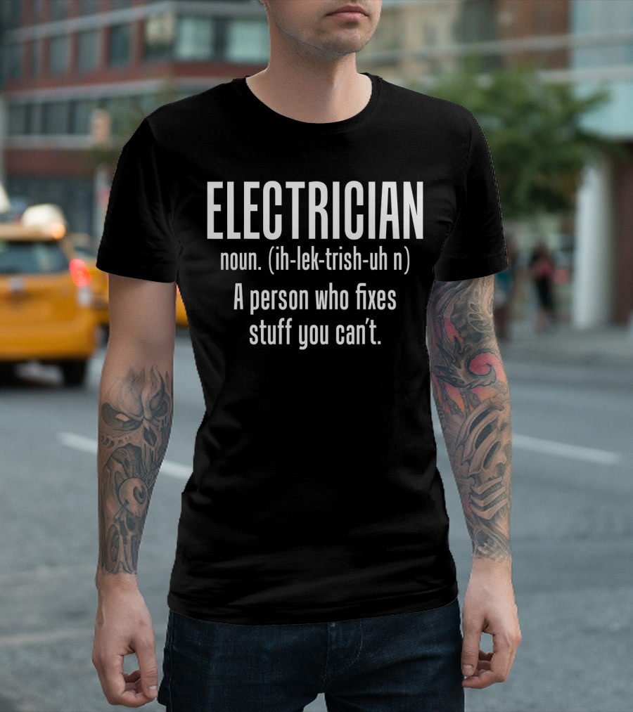 Electrician Noun Definition Person Who Fixes Stuff You Can't T-Shirt