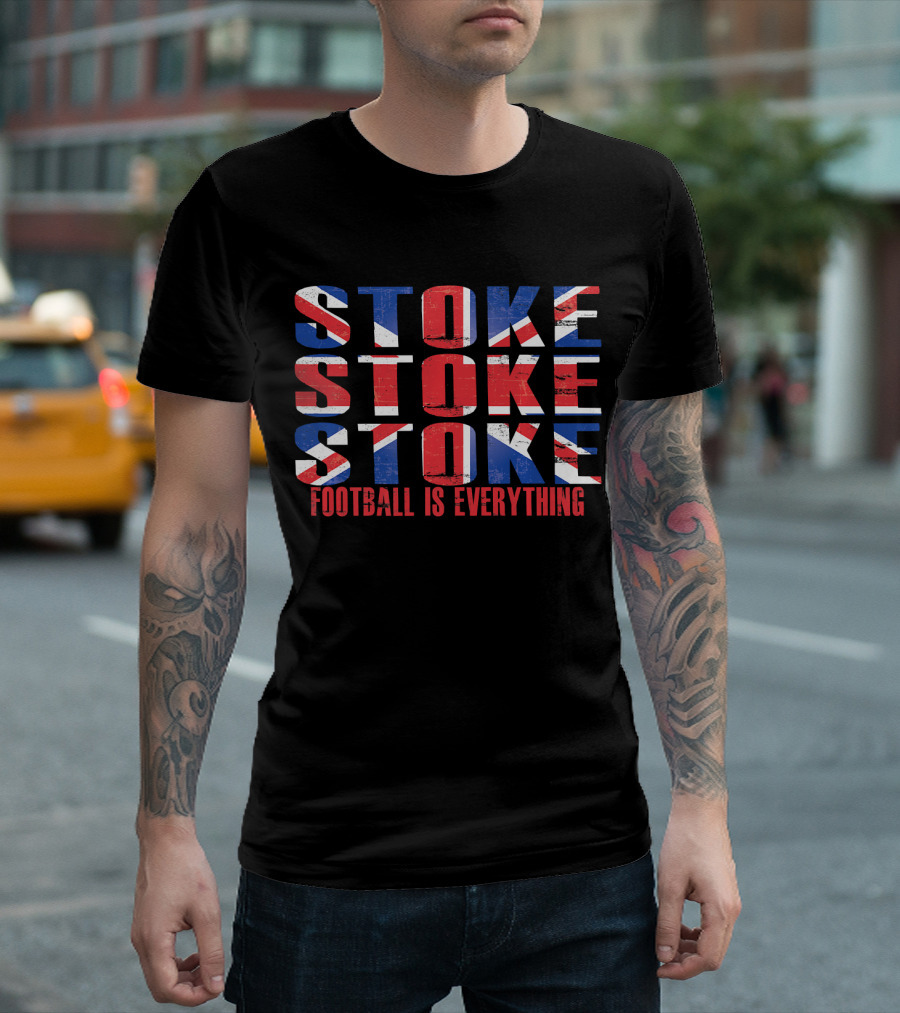 STOKE STOKE STOKE Football Is Everything T-Shirt