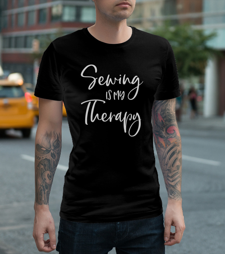 Funny Arts And Crafts Sewing Is My Therapy T-Shirt