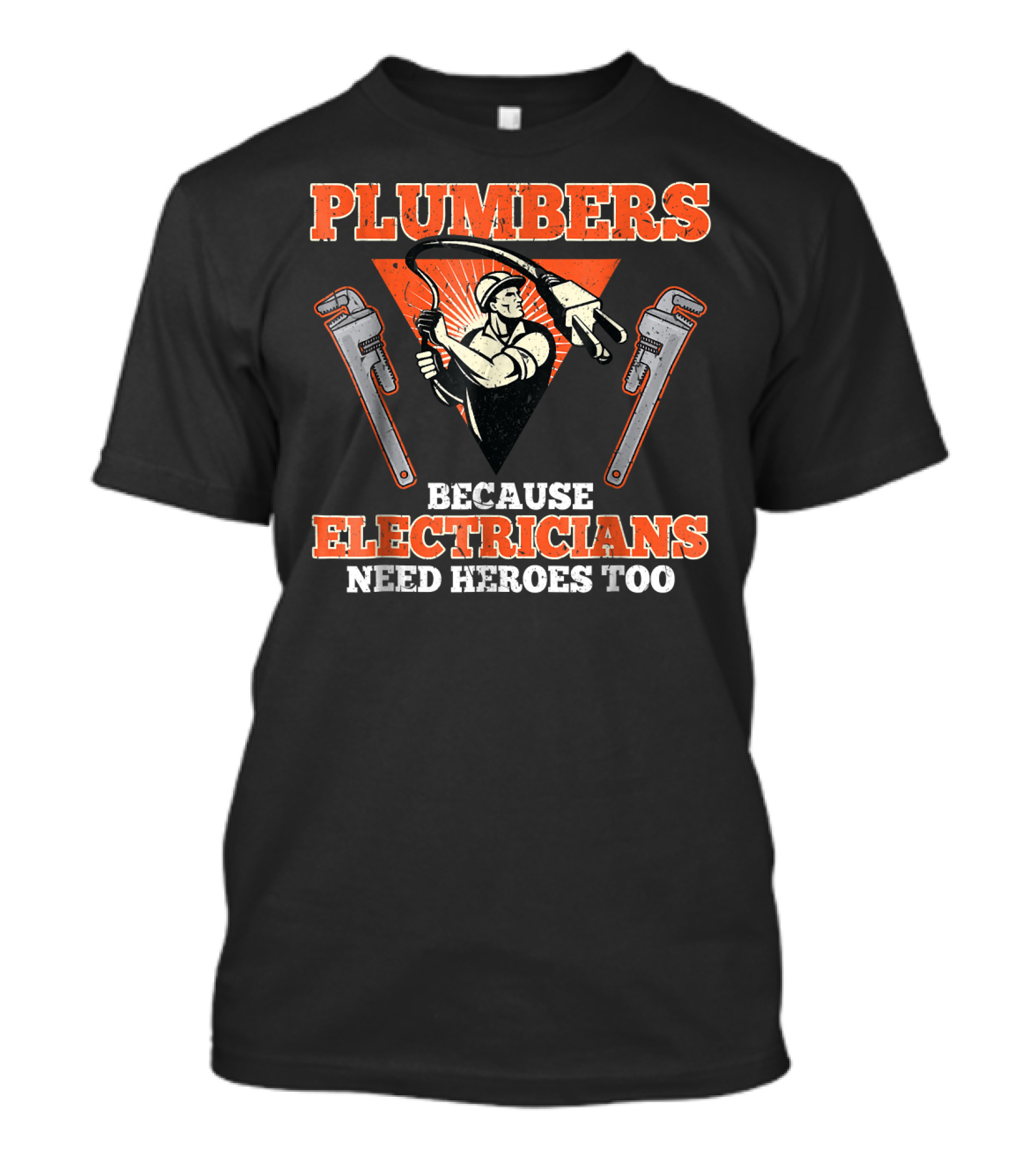 Plumbers Because Electricians Need Heroes Too With Wrenches And Worker T-Shirt