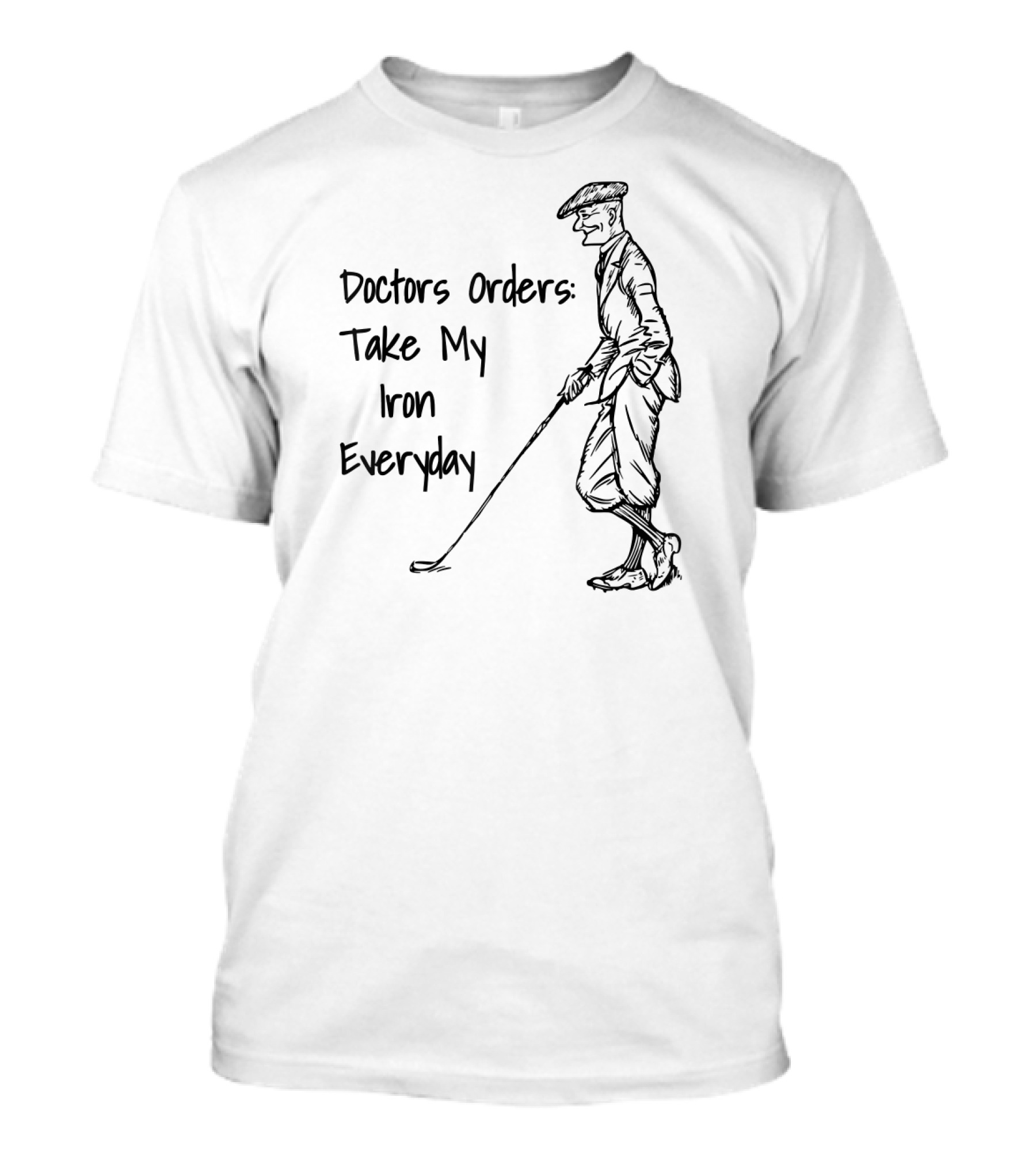 Doctors Orders Take My Iron Everyday Golf Humor T-Shirt