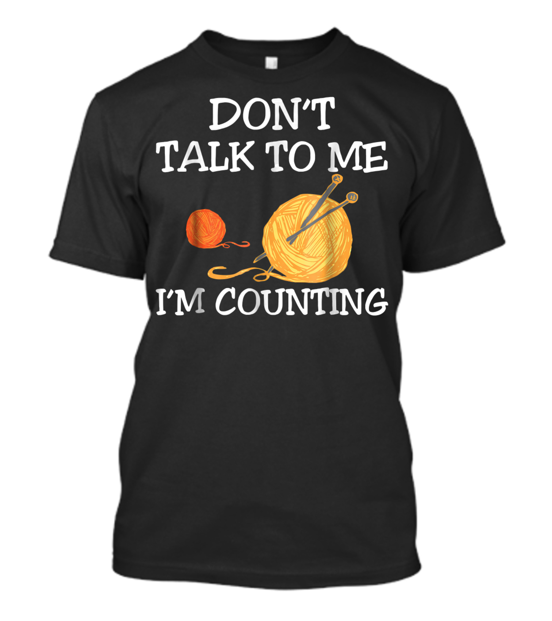 Don't Talk To Me I'm Counting Croch Yarn Knitting Needles T-Shirt
