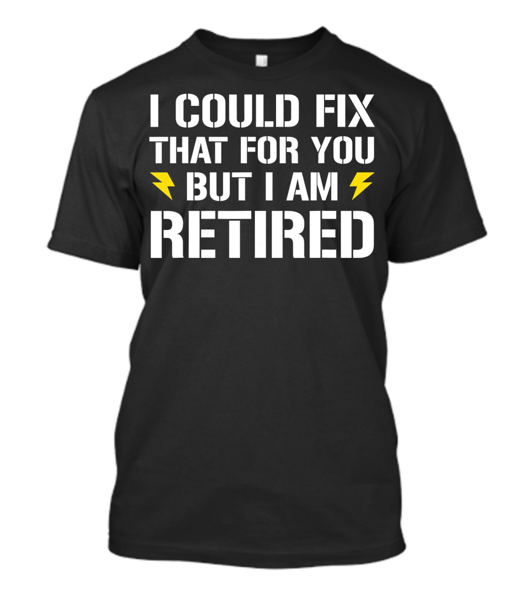I Could Fix That For You But I Am Retired Funny Electrician Retirement T-Shirt