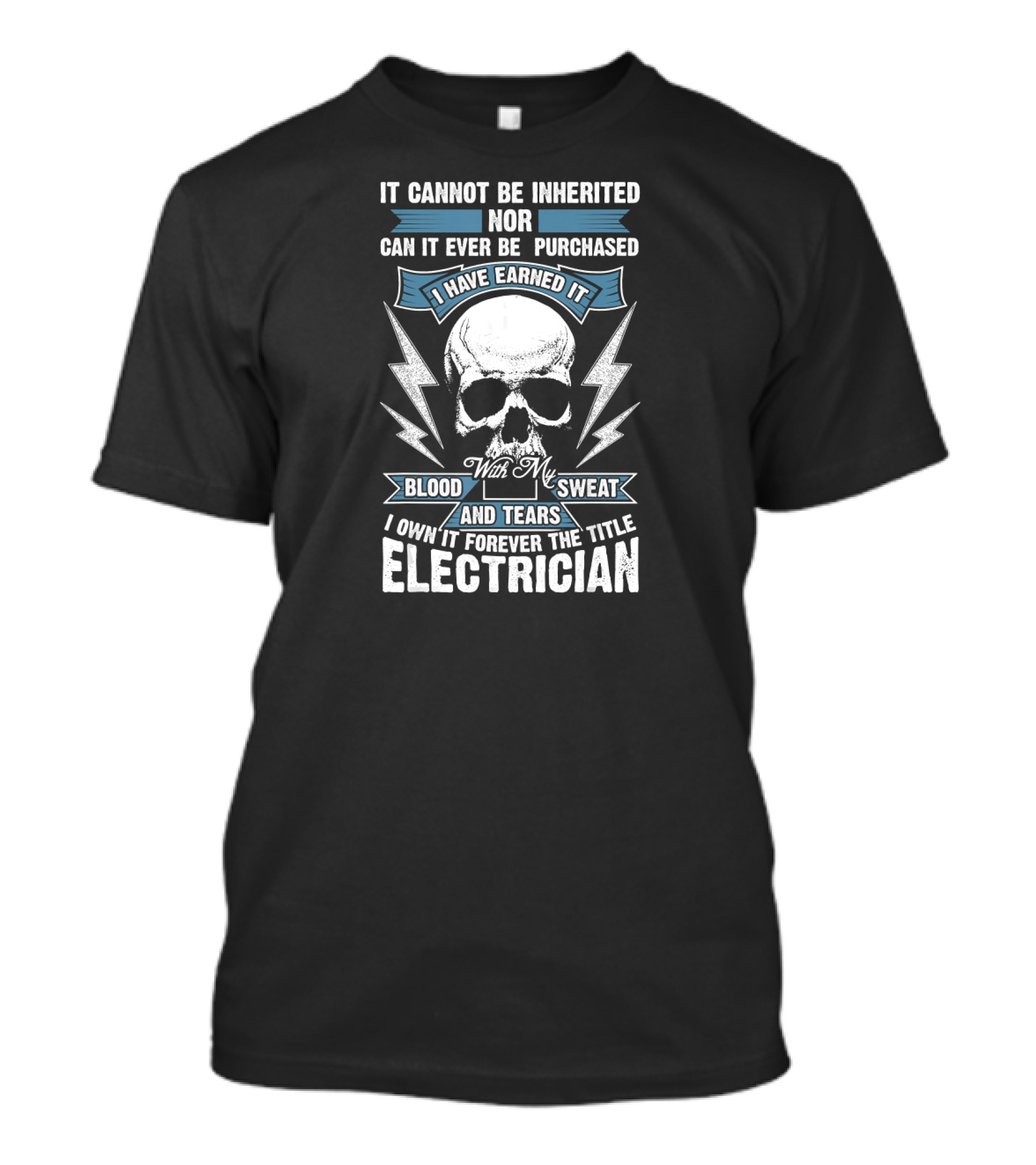 Electrician Blood Sweat Tears Earned Forever Title Skull Lightning T-Shirt