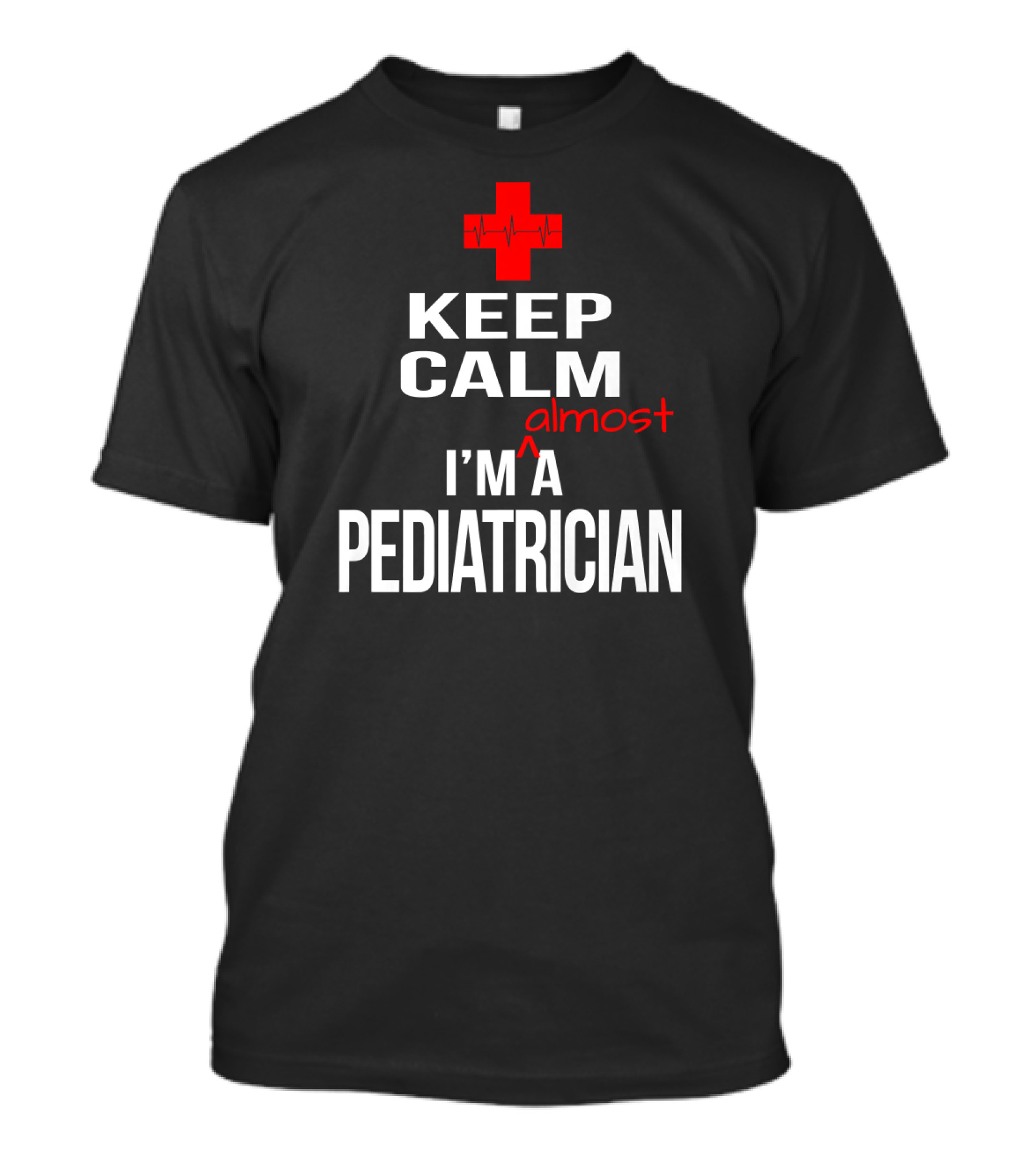 Keep Calm Almost I'm A Pediatrician T-Shirt