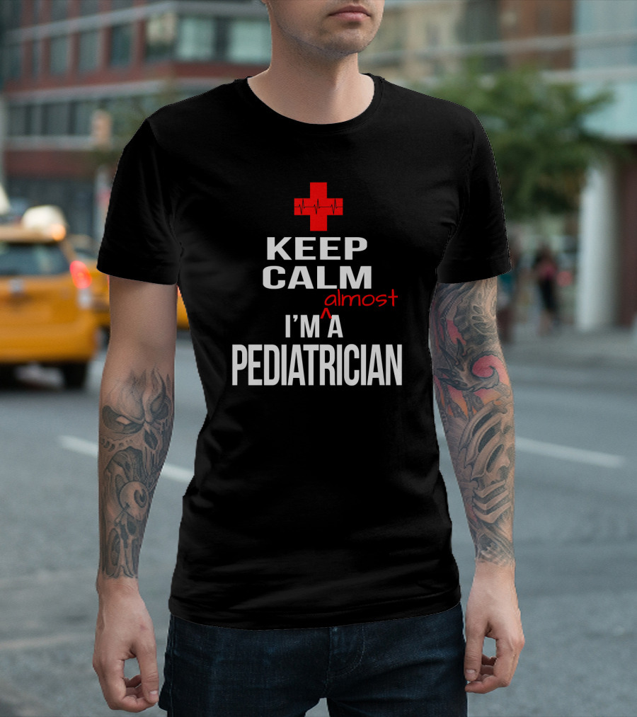 Keep Calm Almost I'm A Pediatrician T-Shirt