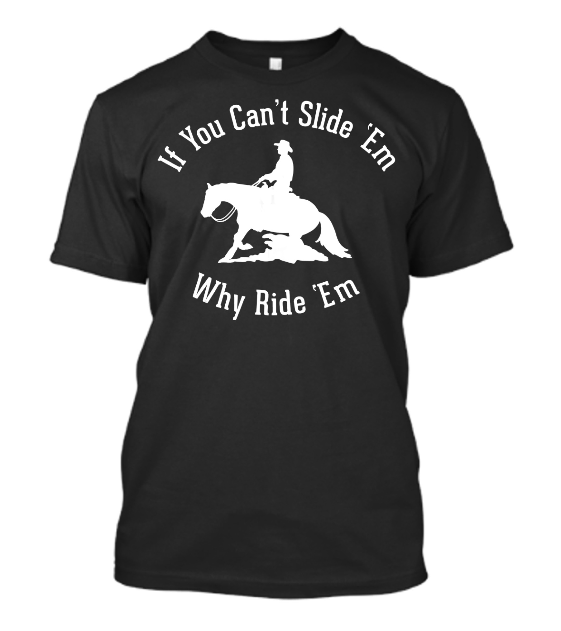 If You Can't Slide 'Em Why Ride 'Em Funny Horse Reining Equestrian T-Shirt